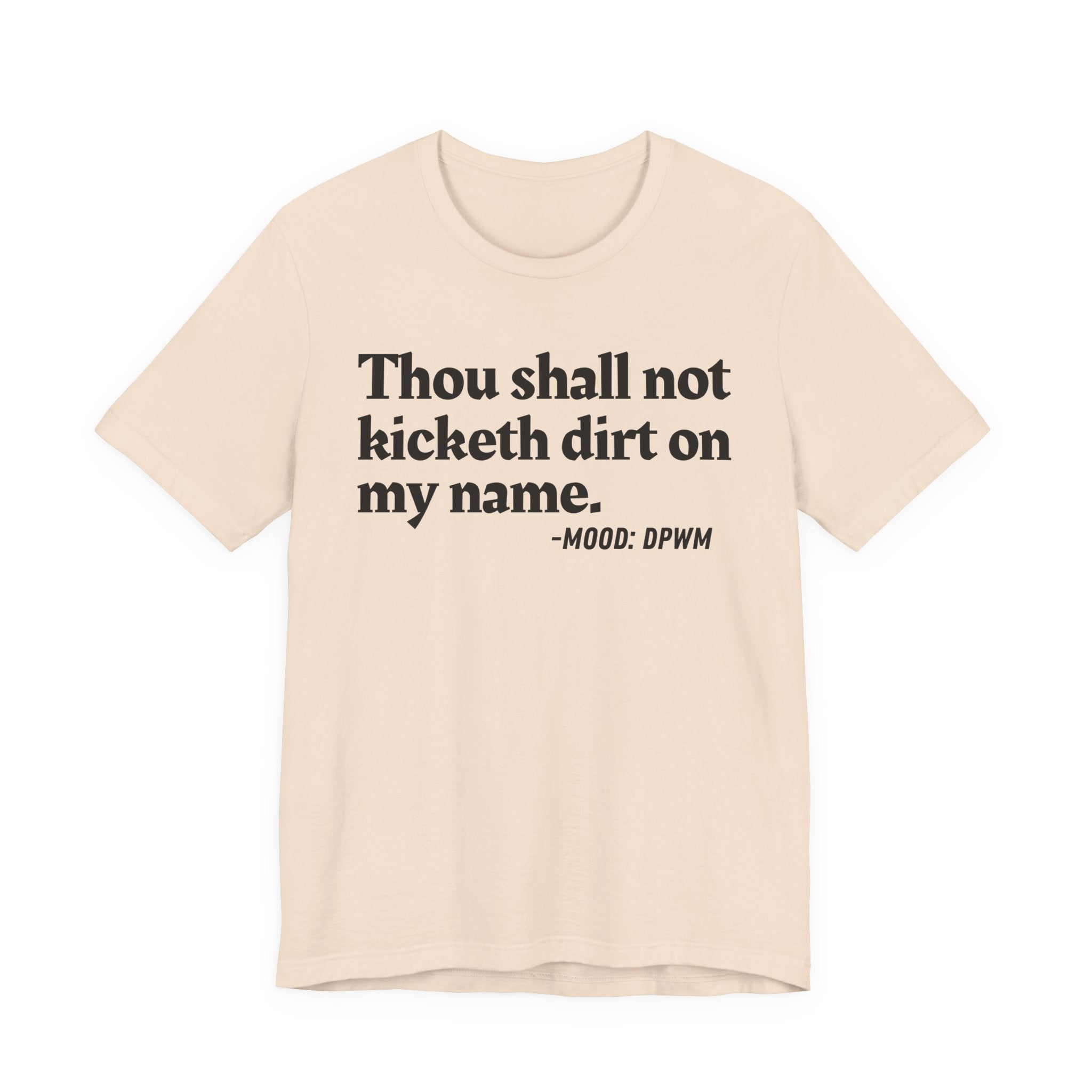 Thou Shall Not Kicketh Dirt On My Name — Funny Warning Humor T-Shirt