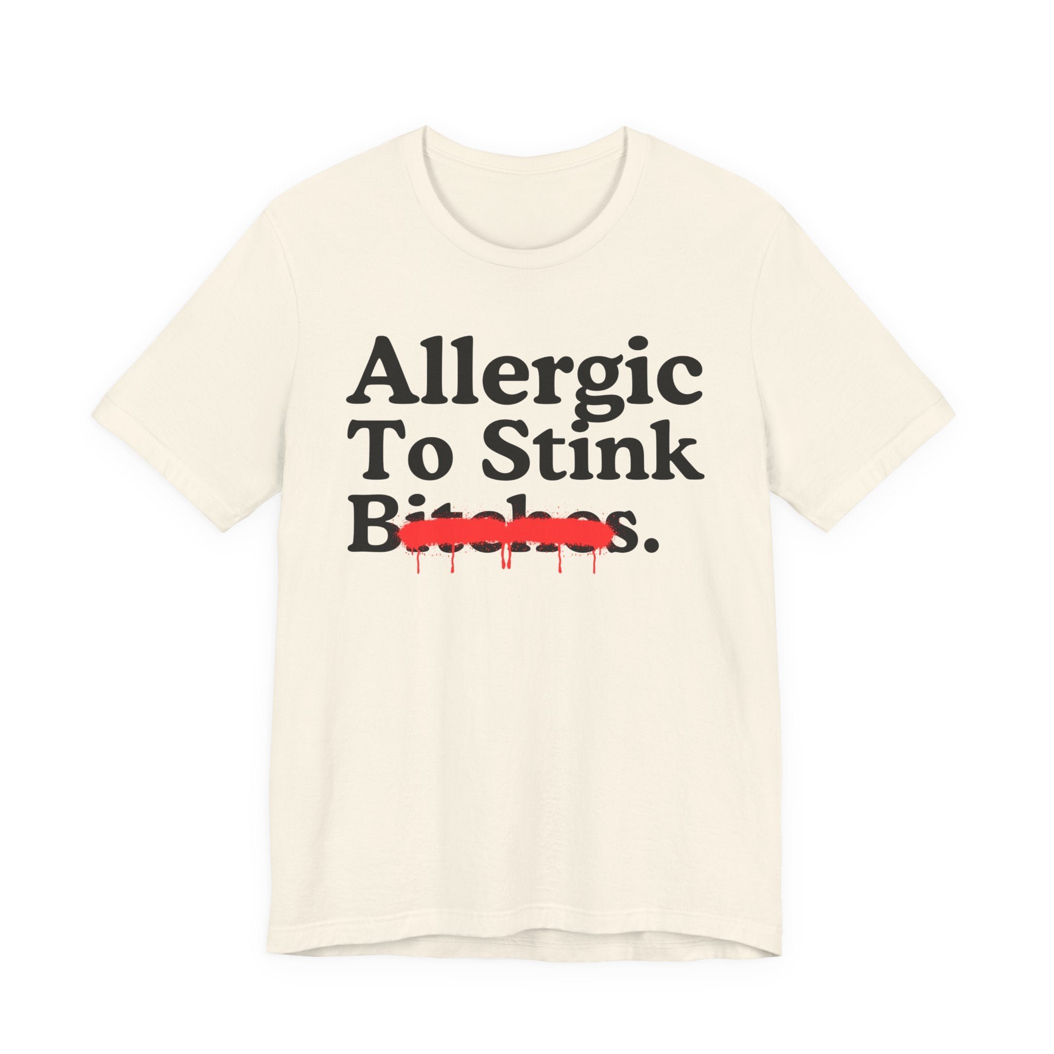 Allergic To Stink Bitches — Sarcastic Sassy Statement T-Shirt