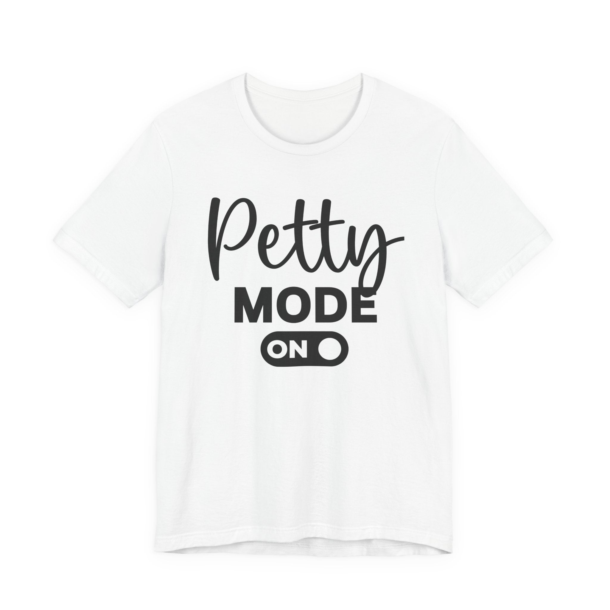 Petty Mode On — T-shirt