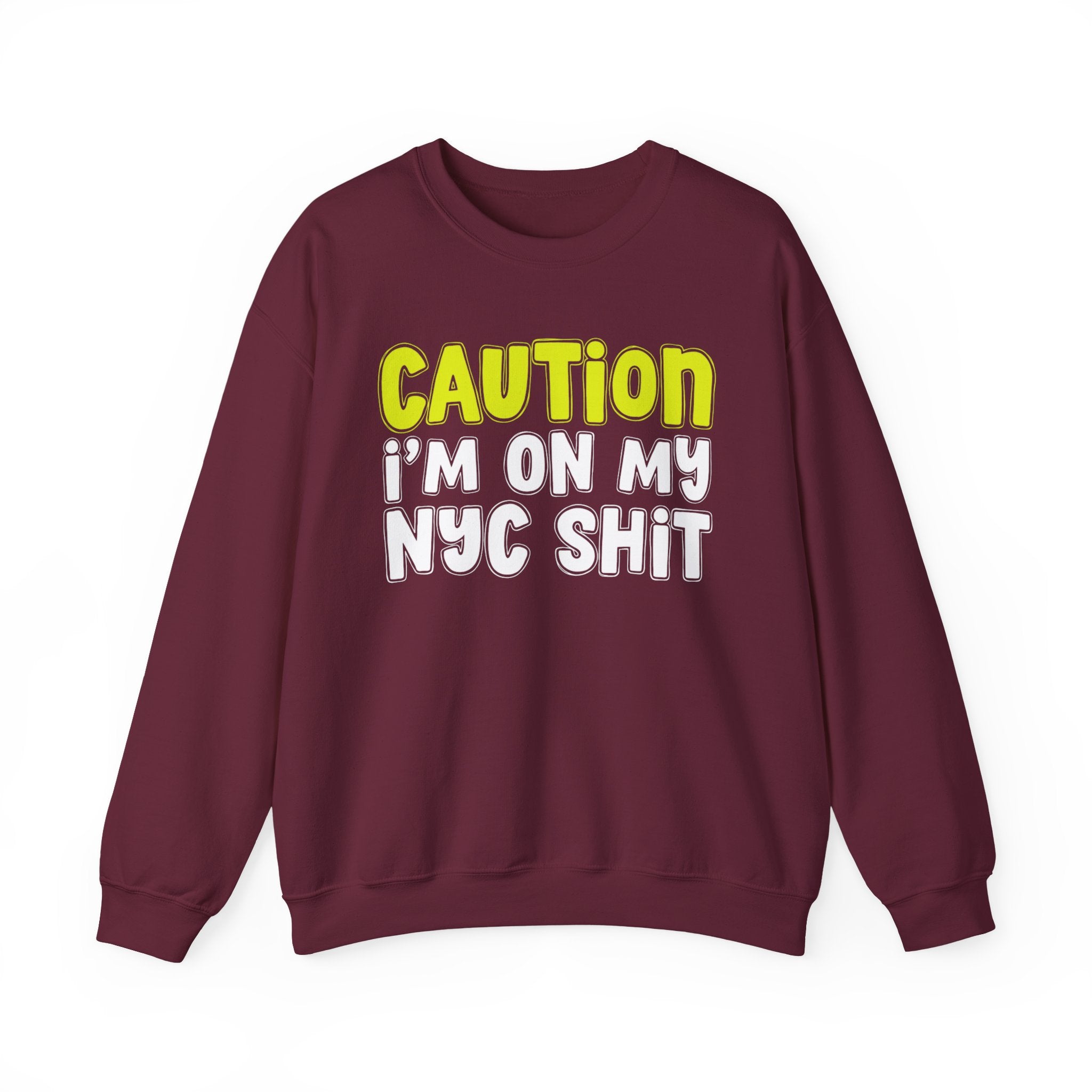 Caution I'm On My NYC Shit － Humorous Warning Statement Sweatshirt