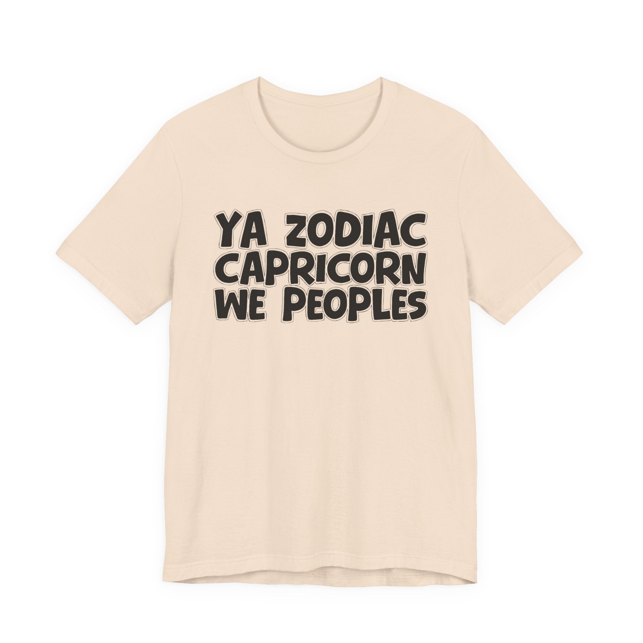 Ya Zodiac CAPRICORN We Peoples - Fun Astrology Tee for CAPRICORN Sign