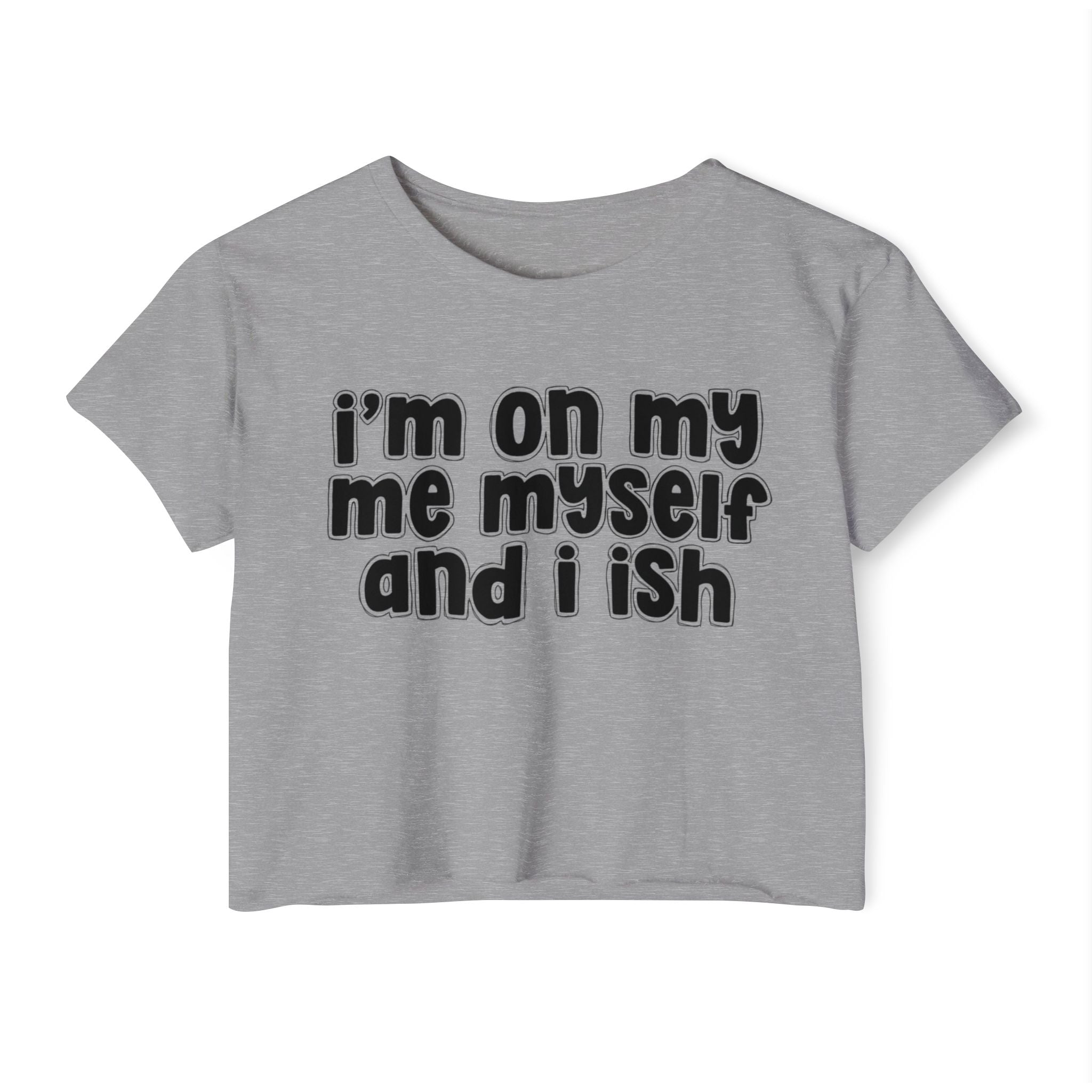 I'm On My Me Myself And I Ish - Bold Declaration Crop Top