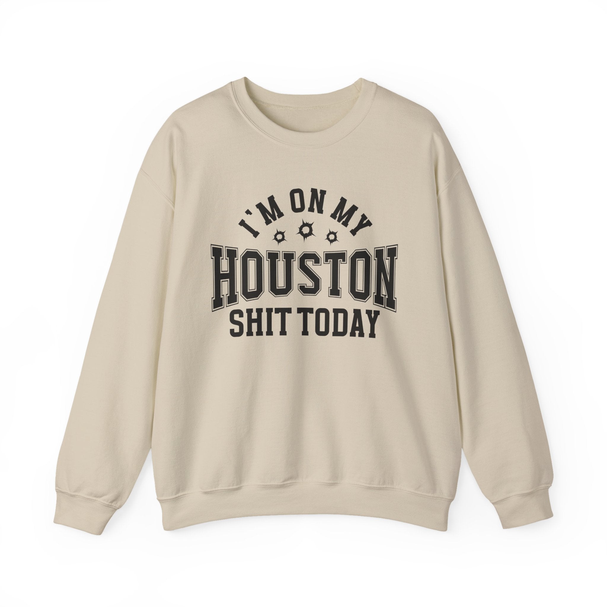 I'm On My Houston Shit Today (Bullet Holes) - Sweatshirt