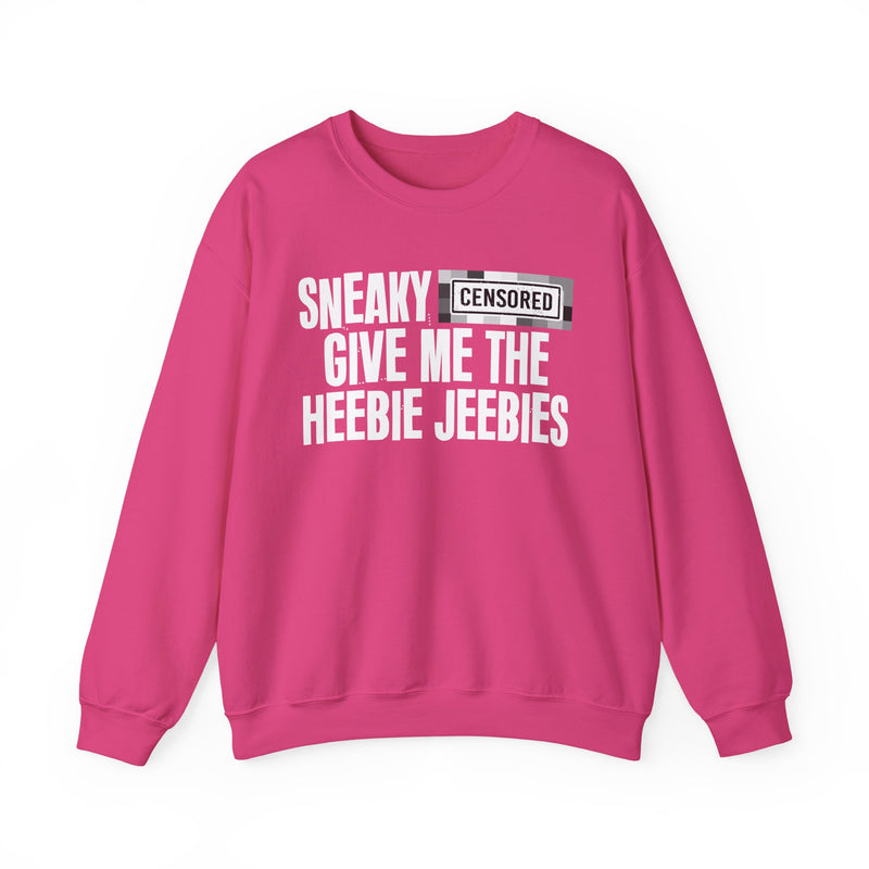 Sneaky [Censored] Give Me The Heebie Jeebies - Sweatshirt