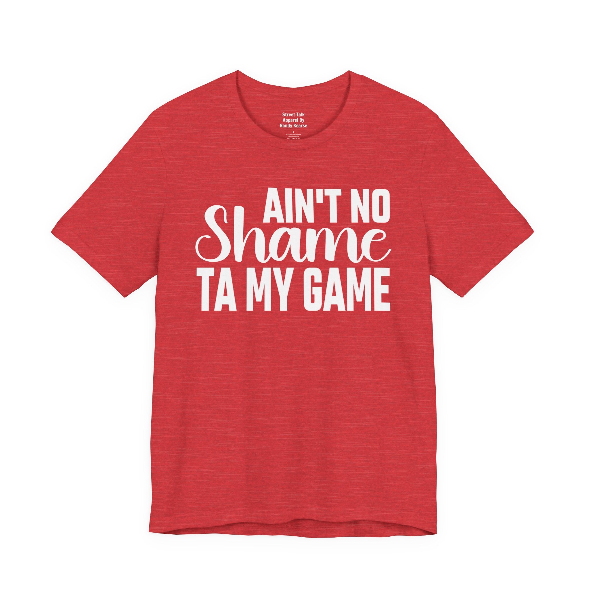 Ain't No Shame Ta My Game T-shirt
