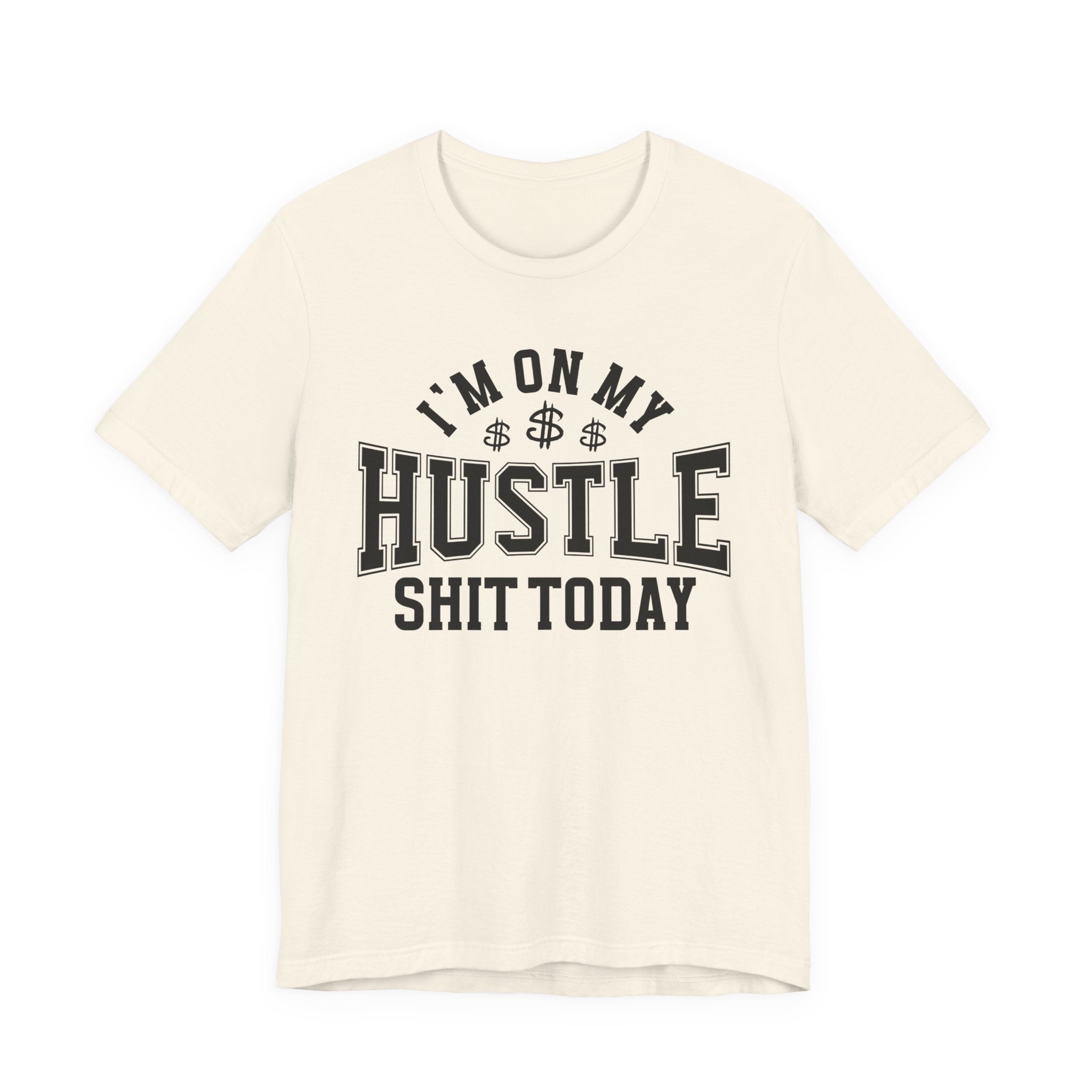 I'm On My Hustle Shit Today - T-shirt