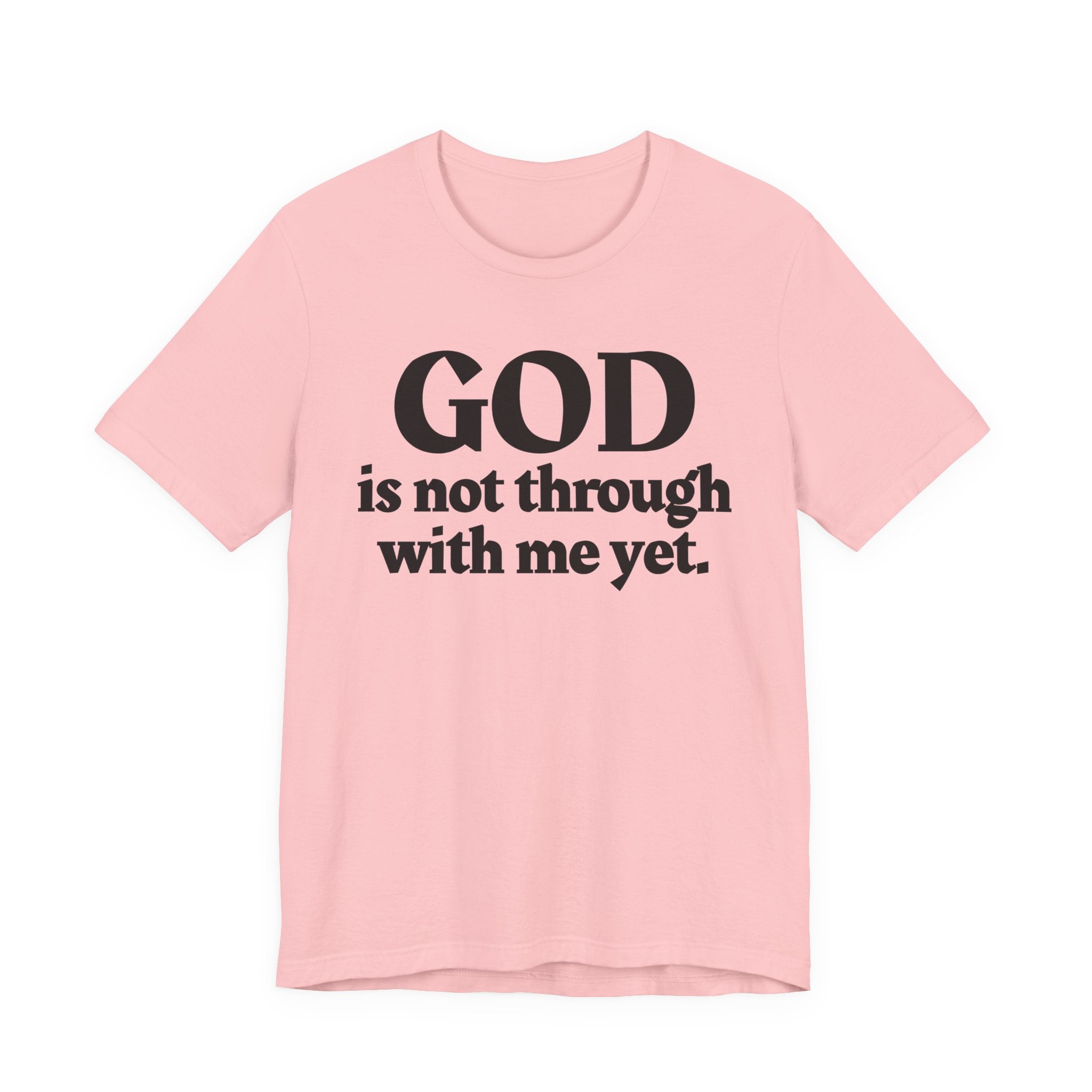 God Is Not Through With Me Yet - Christian T-Shirt