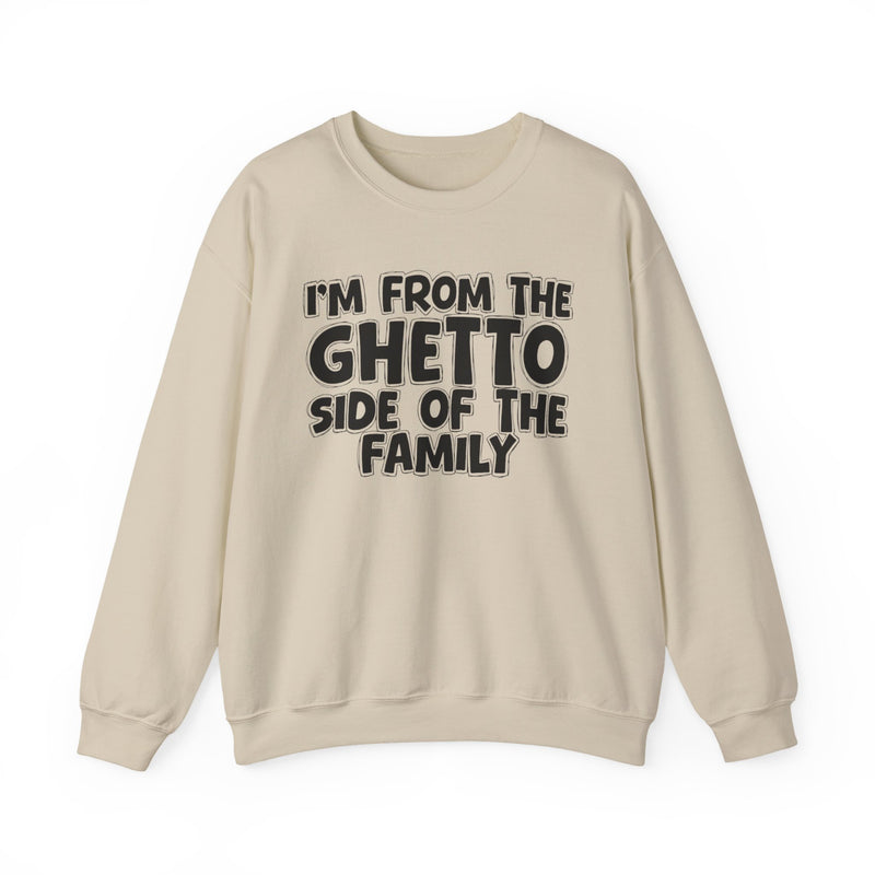 I'm From the Ghetto Side of the Family — Funny Family Crewneck