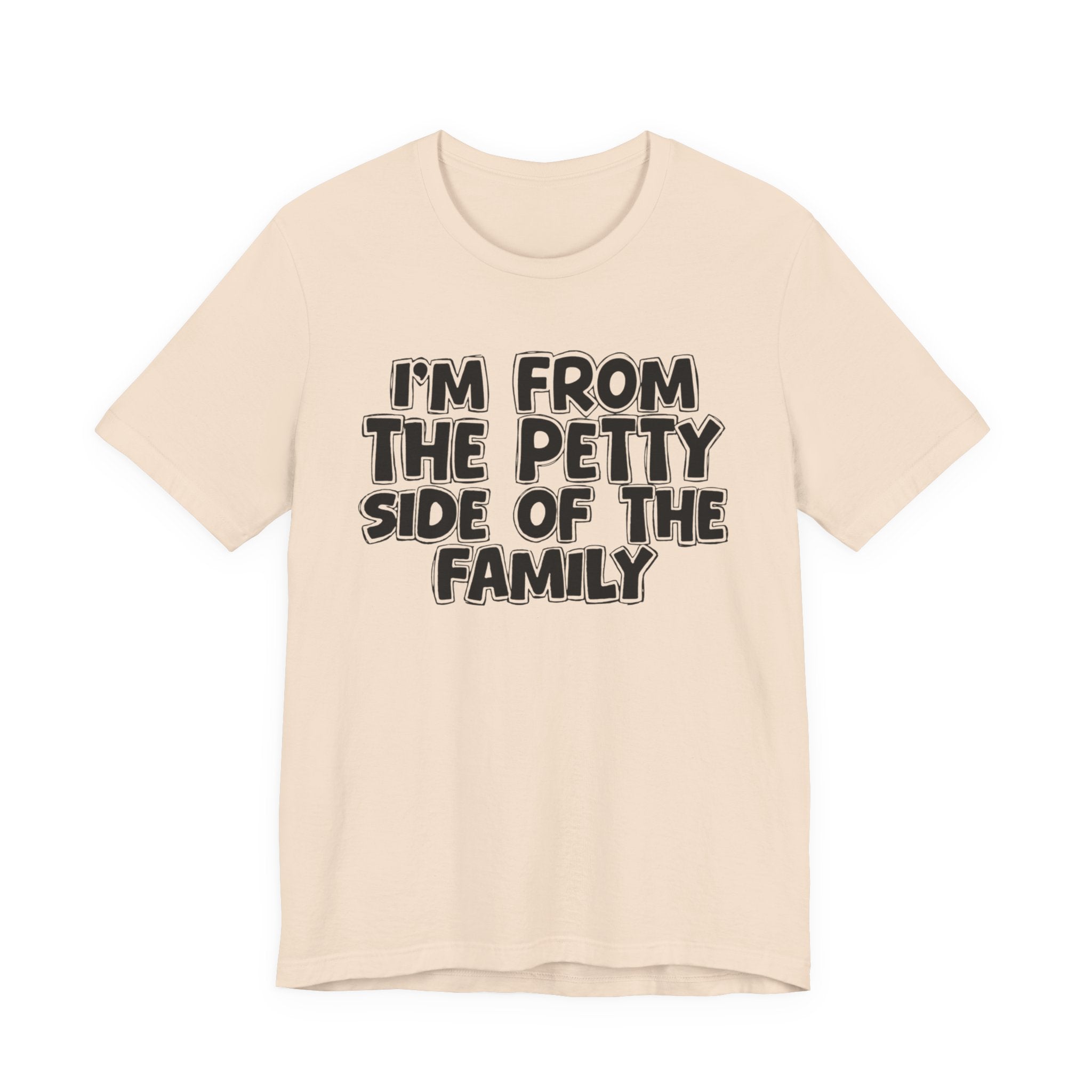 I'm From the Petty Side of the Family — Humorous Family Pride T-Shirt