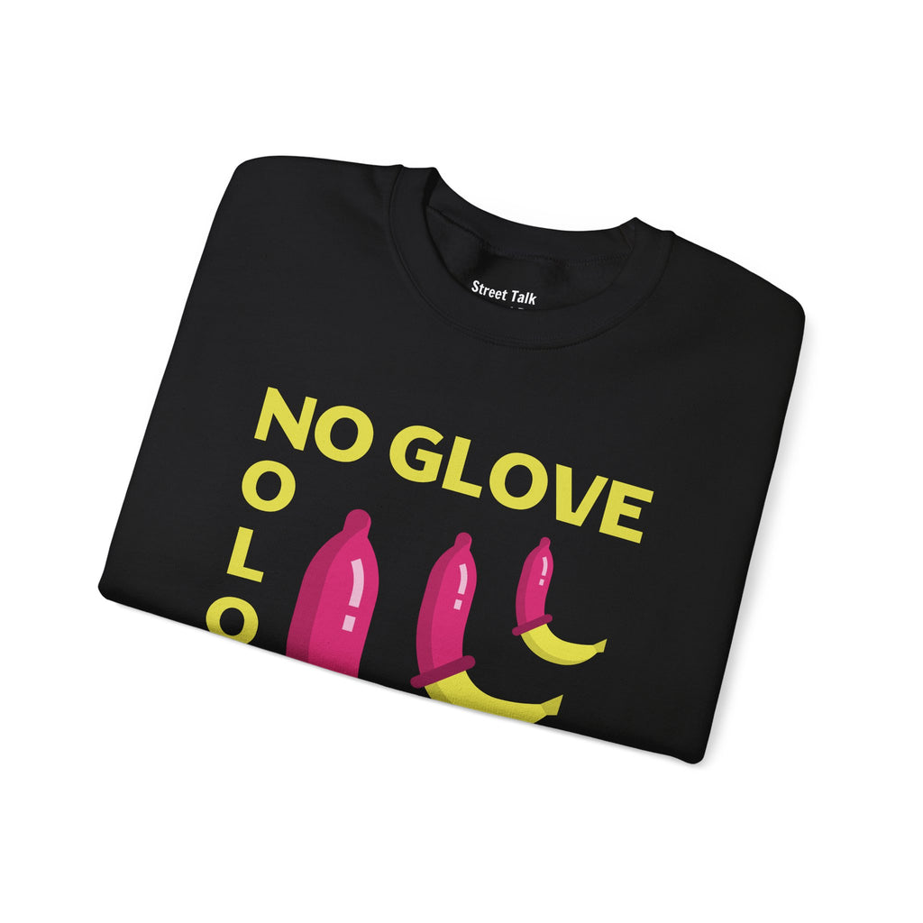 No Glove No Love Sweatshirt - Safe Sex Responsible Statement