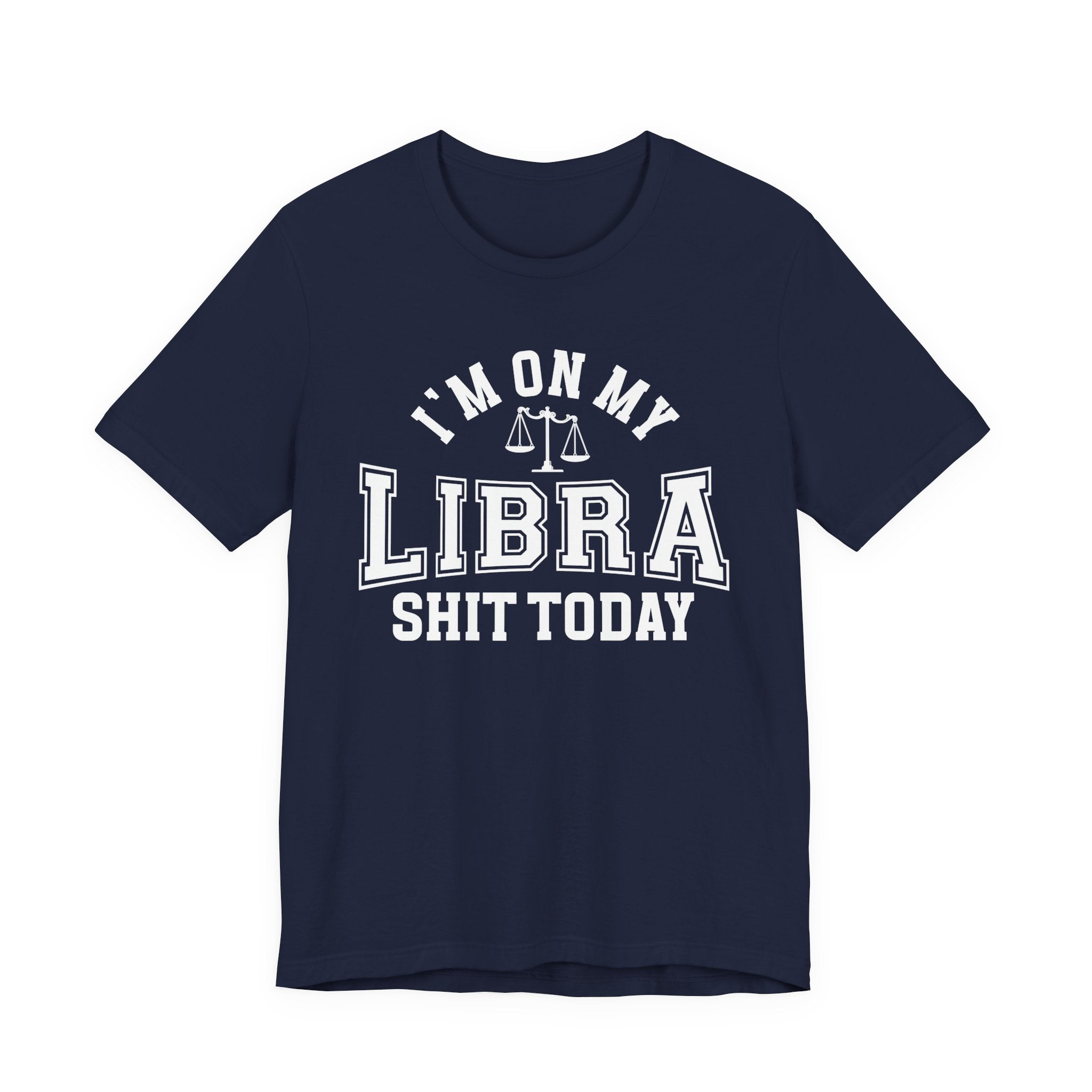 I'm On My Libra Shit Today T-shirt