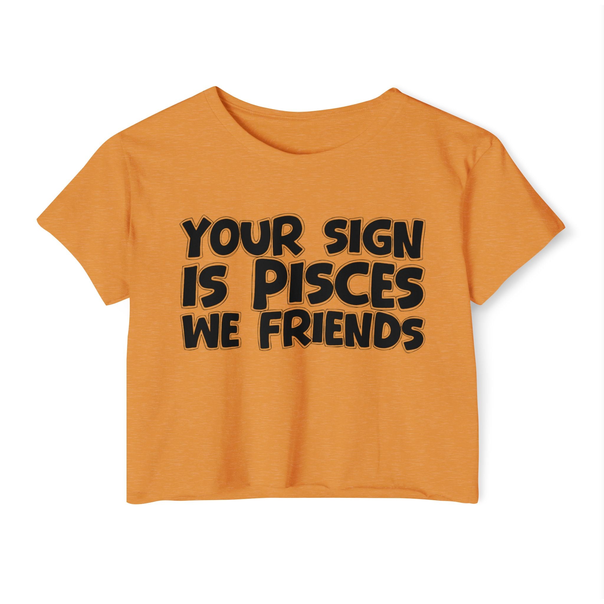 Your Sign Is Pisces We Friends - Fun Zodiac Sign Crop Top