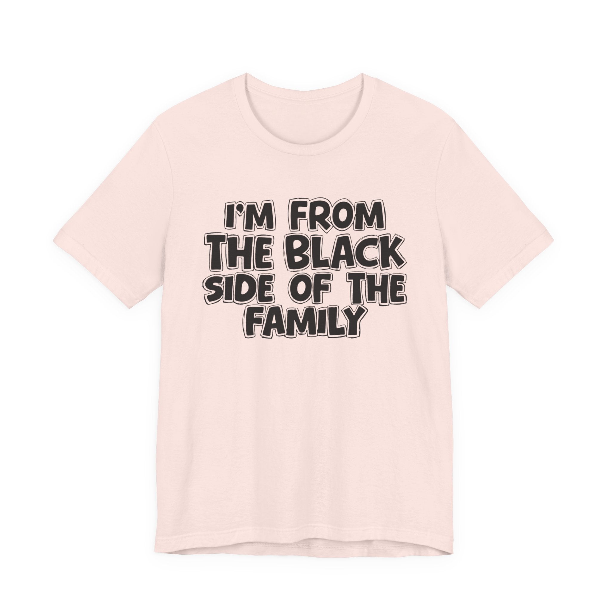 I'm From the Black Side of the Family - Humorous Family Pride T-Shirt