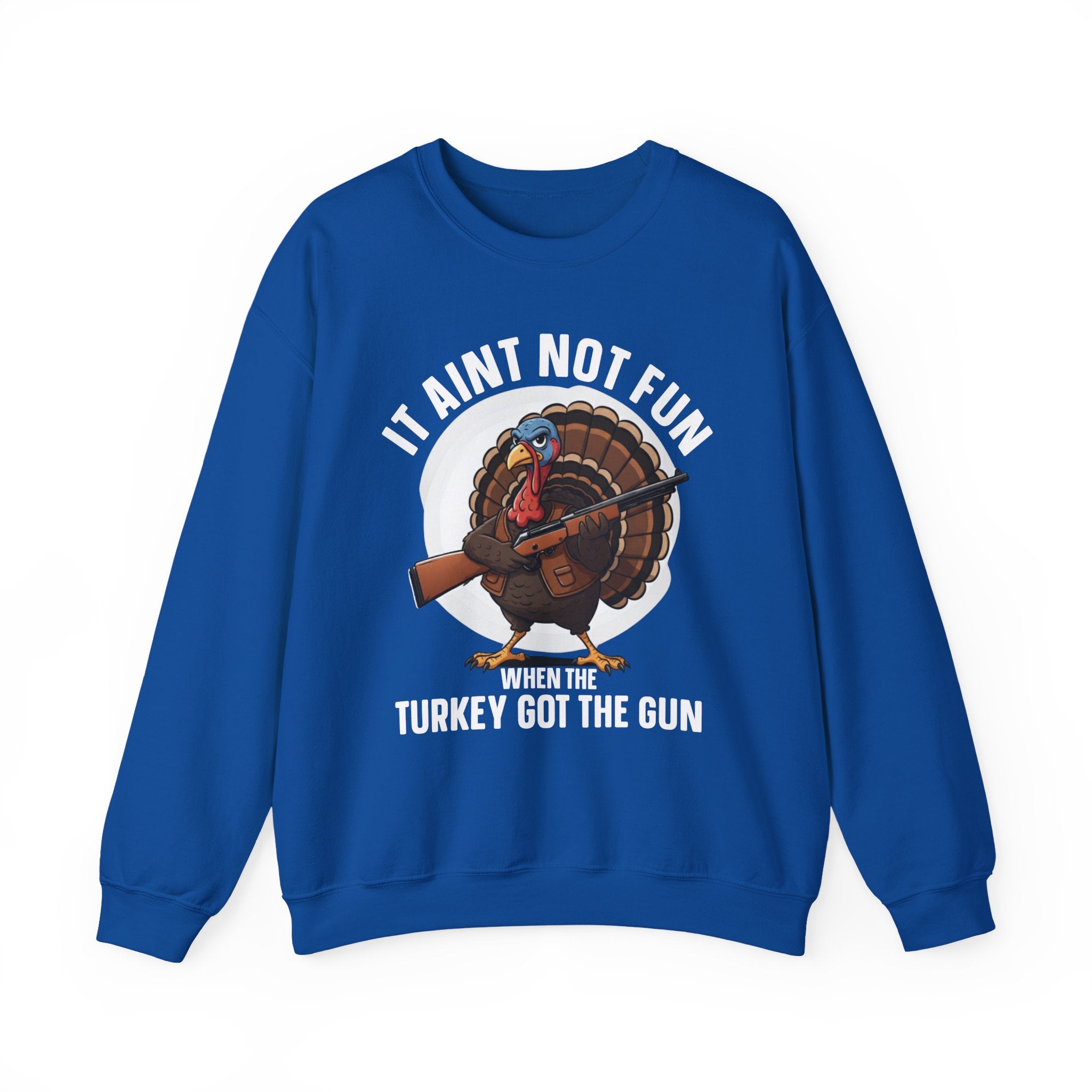 It Aint Not Fun When The Turkey Got The Gun (Fun) — Sweatshirt