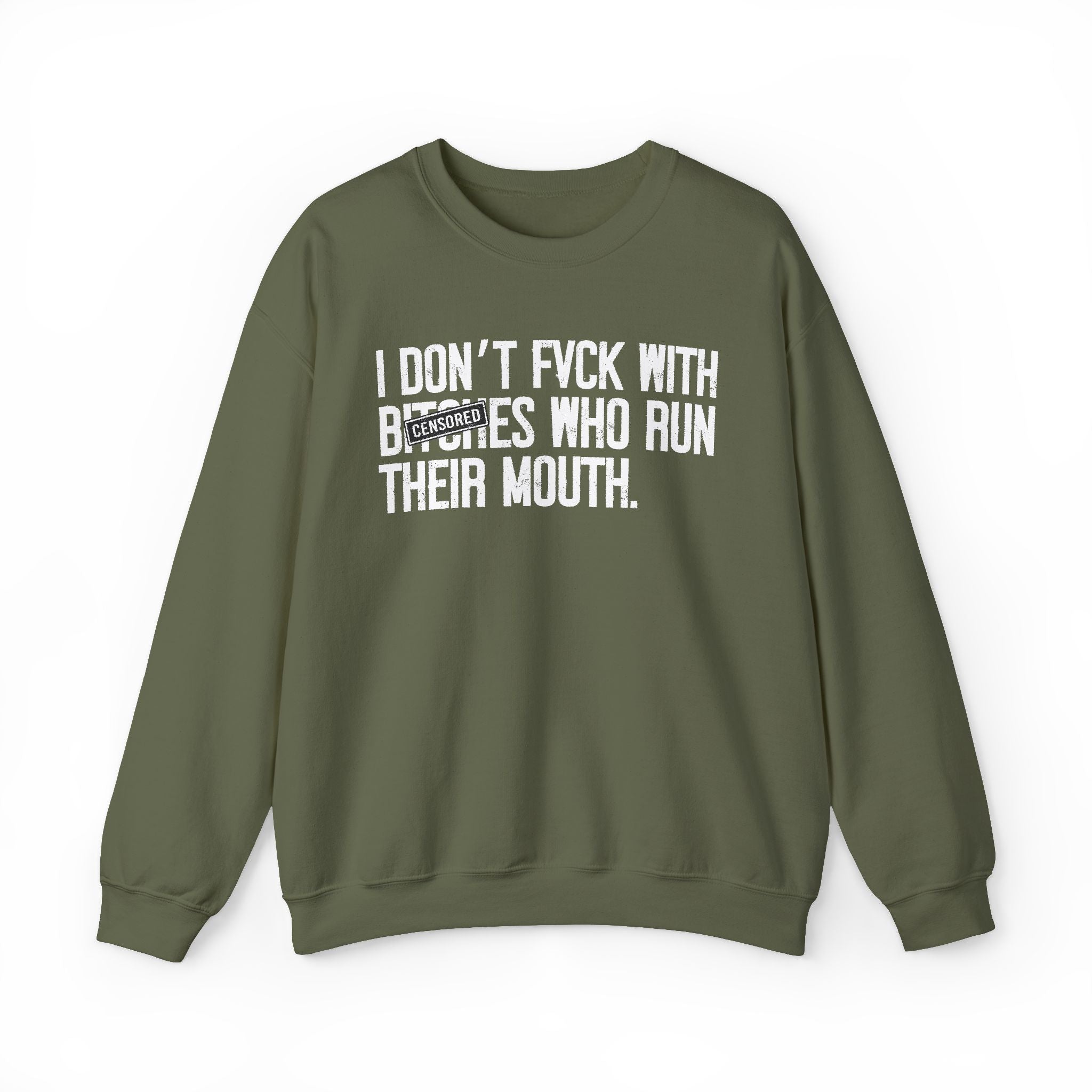 I Don't Fuck With Bitches Who Run Their Mouth - Sweatshirt