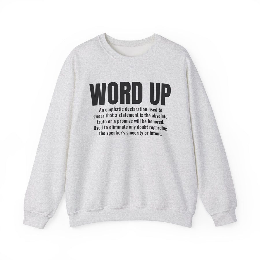 Sweatshirt in Ash with bold lettering reading "WORD UP" and the dictionary definition of the old-school affirmation, front view.
