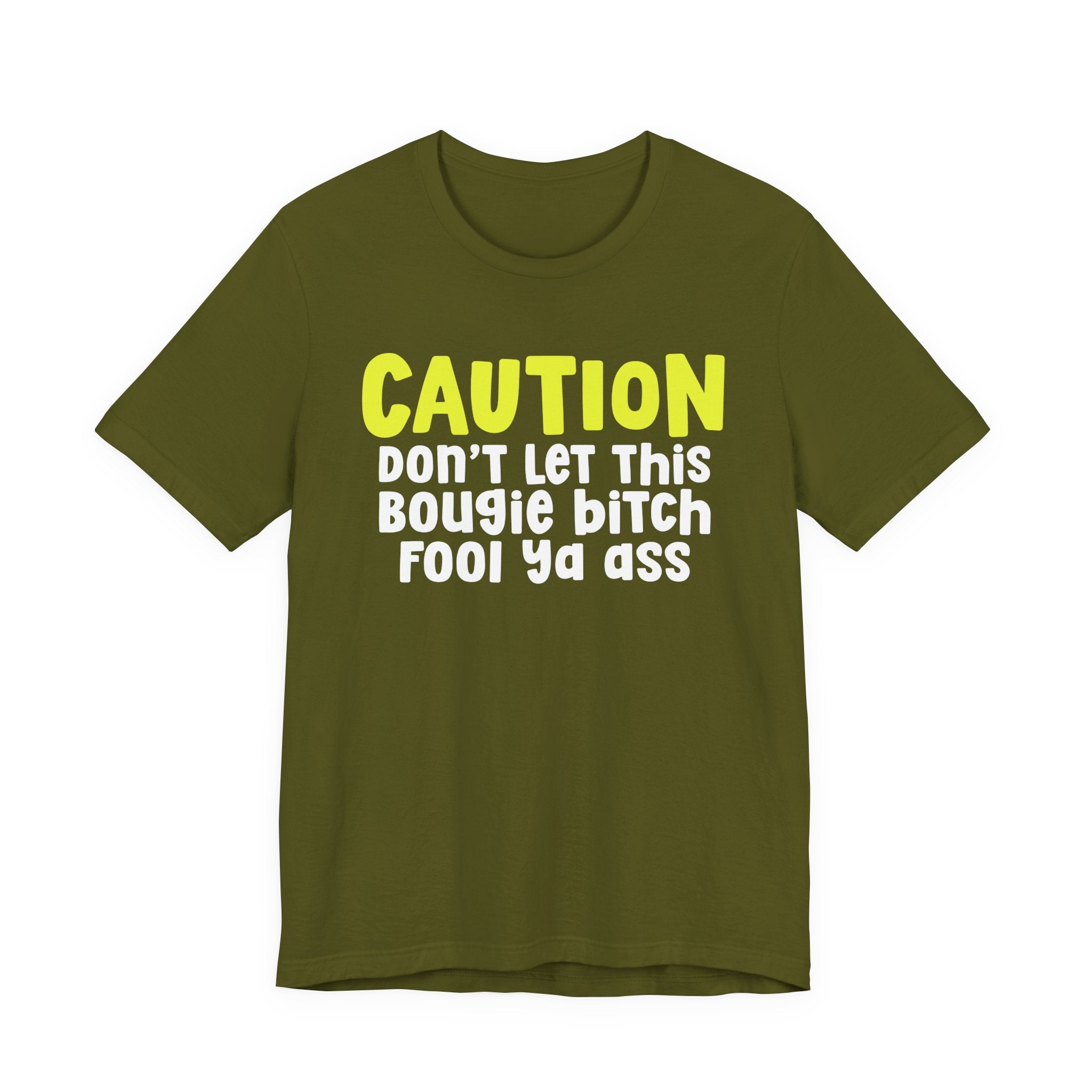 Caution Don't Let This Bougie Bitch Fool Ya Ass — Sassy Warning Statement T-shirt