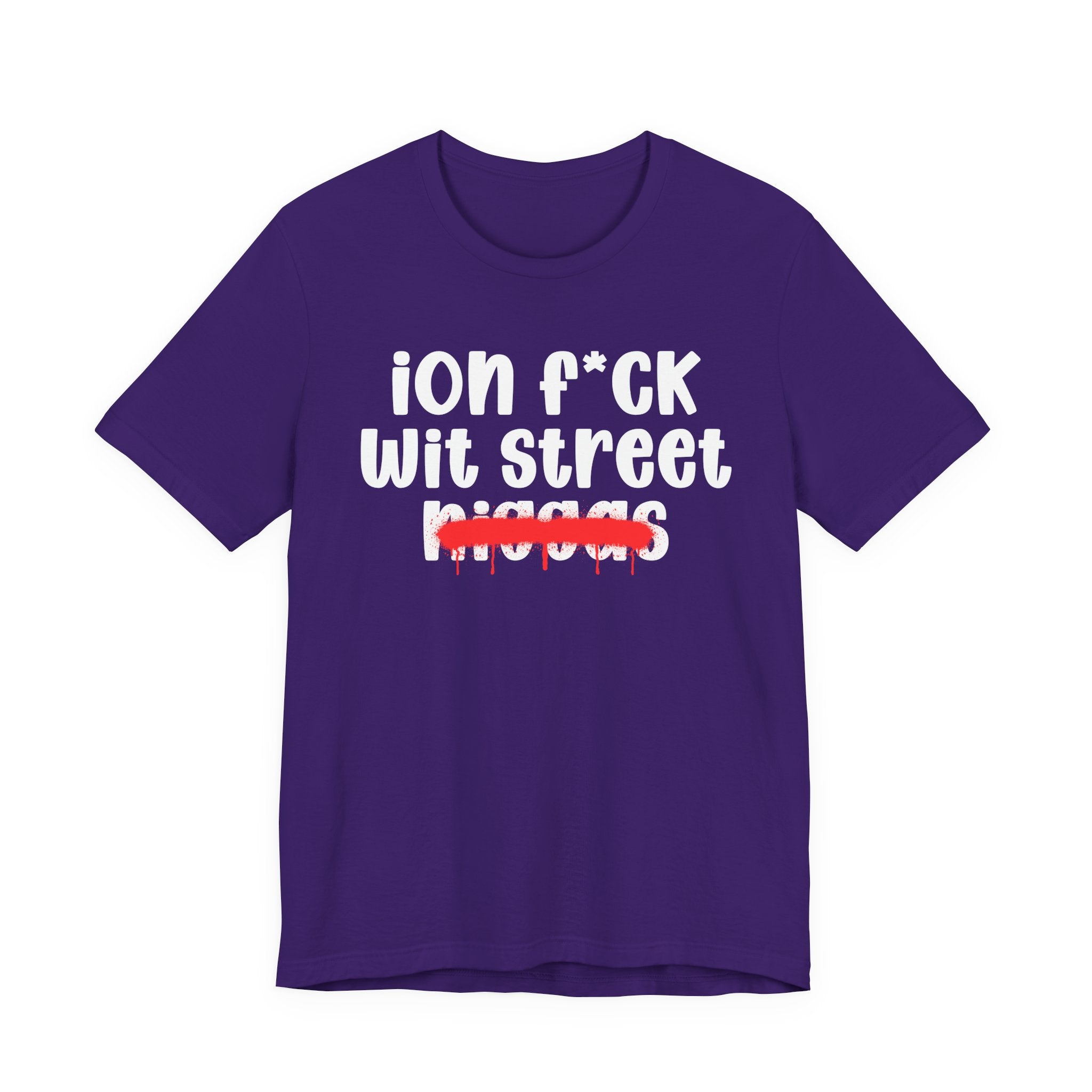 ION Fuck Wit Street Niggas - Brutally Direct Statement Tee