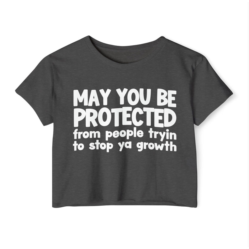 May You Be Protected From People Tryin To Stop Ya Growth-Funny Sarcastic Prayer Crop Top