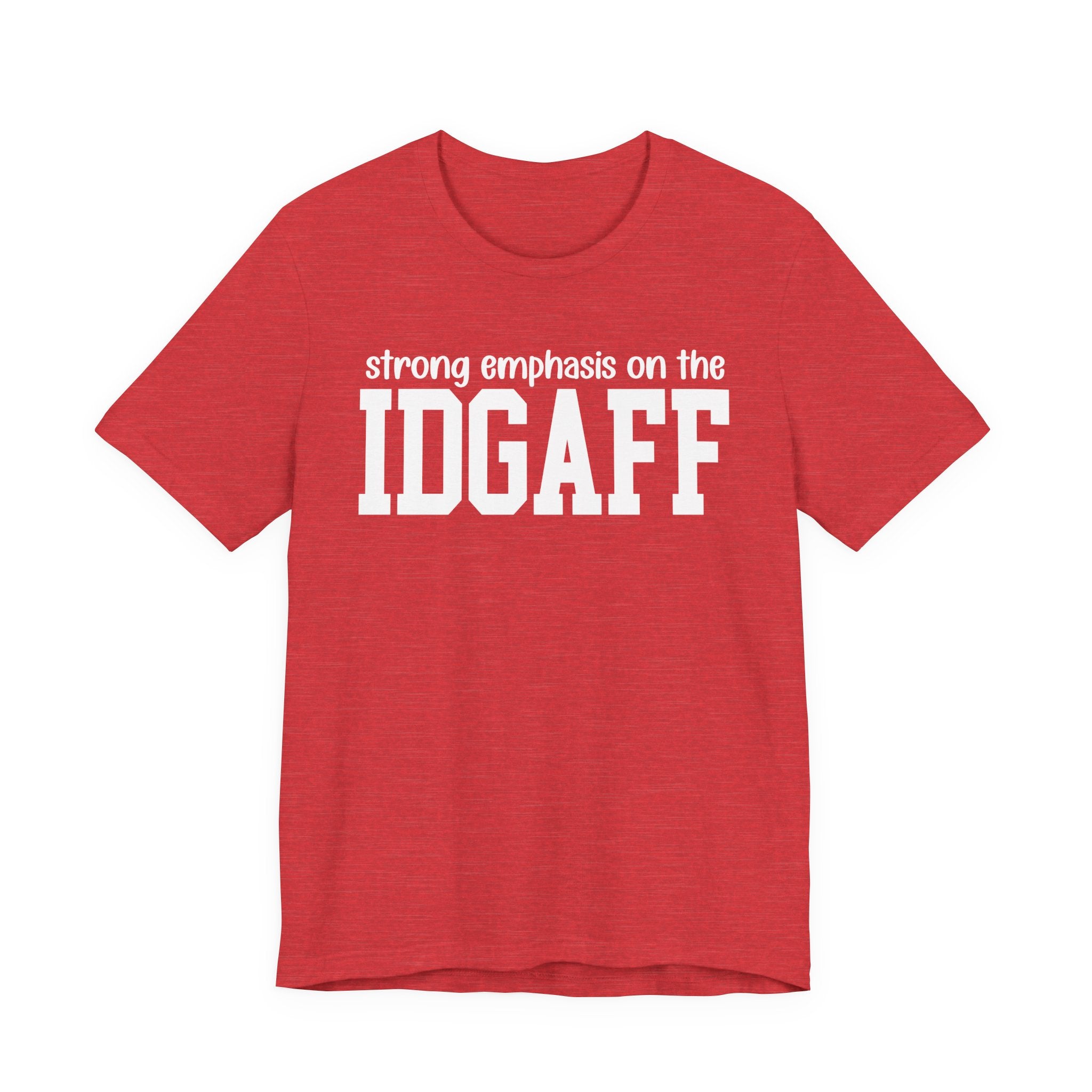 Strong Emphasis The IDGAFF T-Shirt