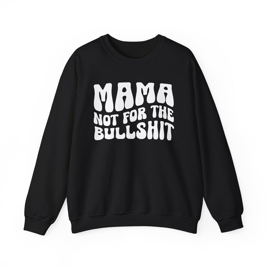 Mama Not For The Bullshit - Sweatshirt