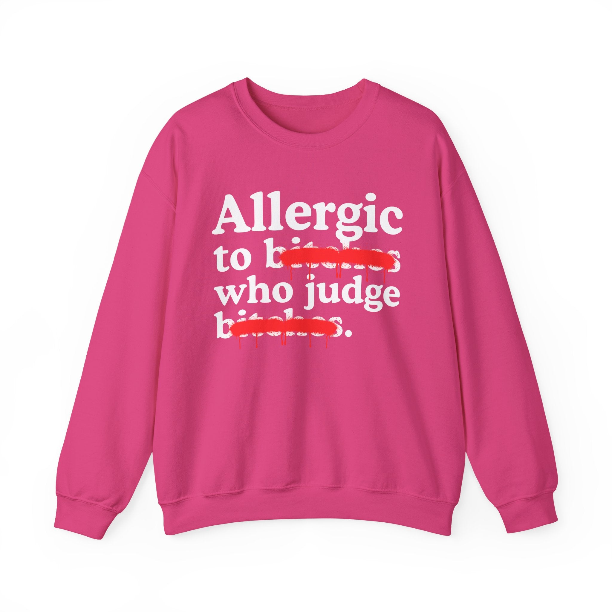 Allergic To Bitches Who Judge Bitches — Sarcastic Sassy Statement Sweatshirt