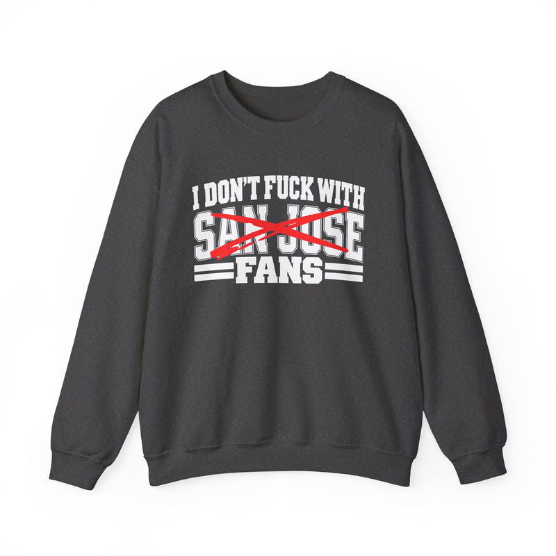 I Don't Fuck With San Jose Fans — Bold Anti-Sports Fans Sweatshirt