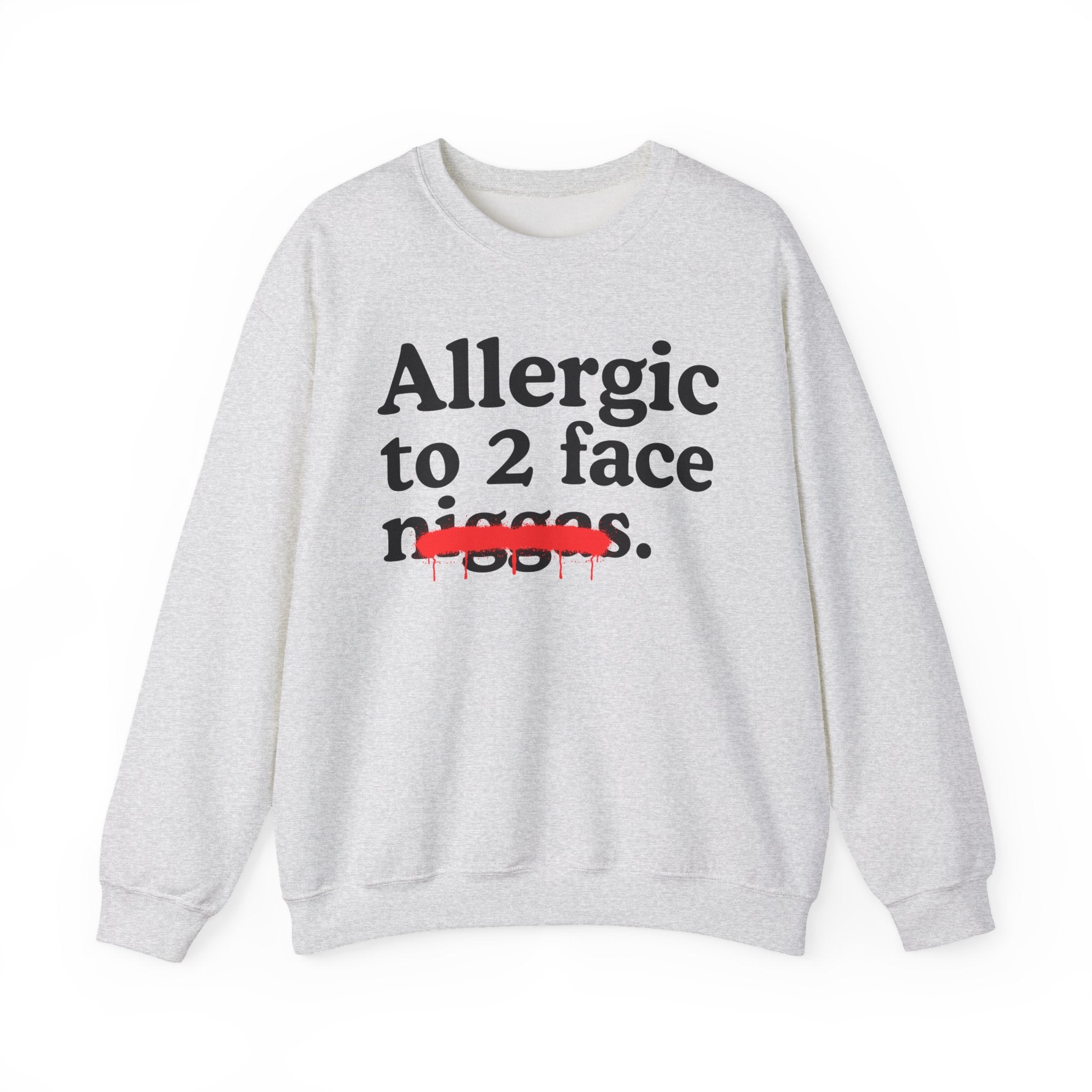 Allergic To 2 Face Niggas - Funny Reaction Sweatshirt
