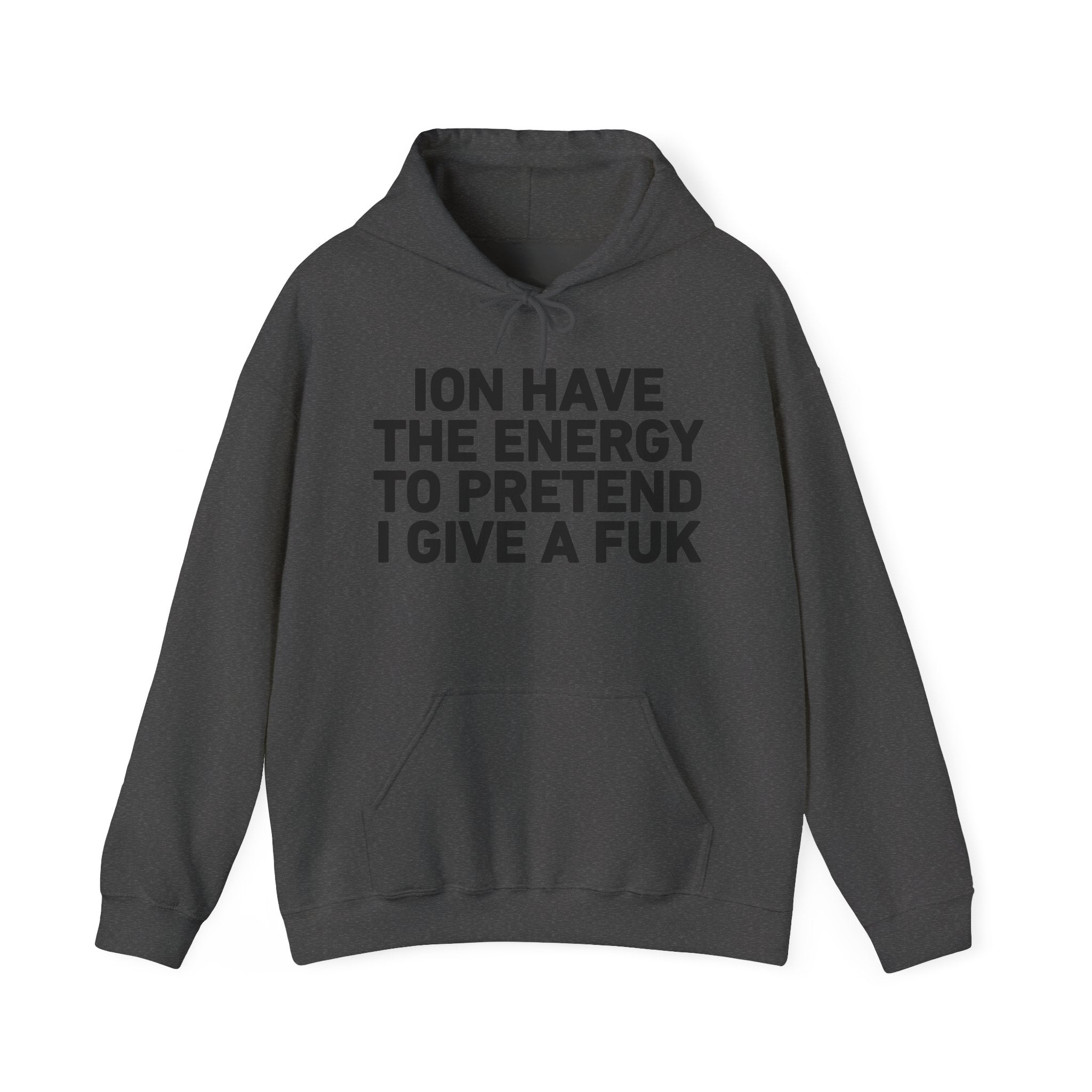 I Don’t Have the Energy to Pretend I Give A Fuk - Funny Energy Statement Hoodie