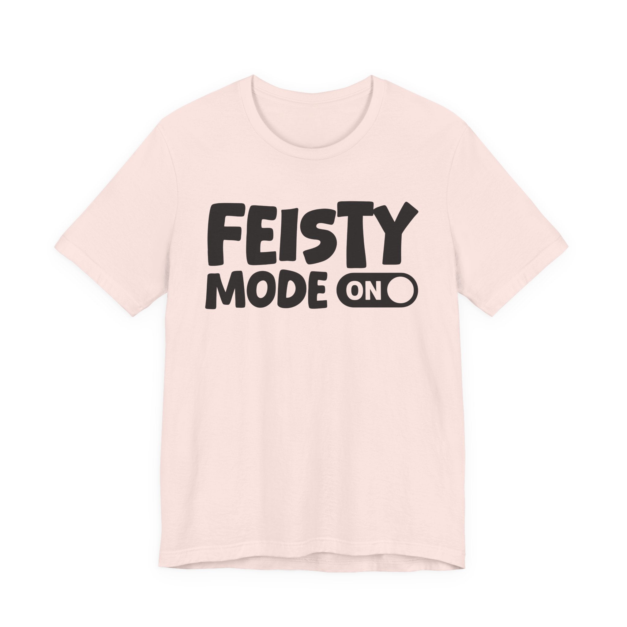 Feisty Mode On — Motivational Positive Graphic Tee