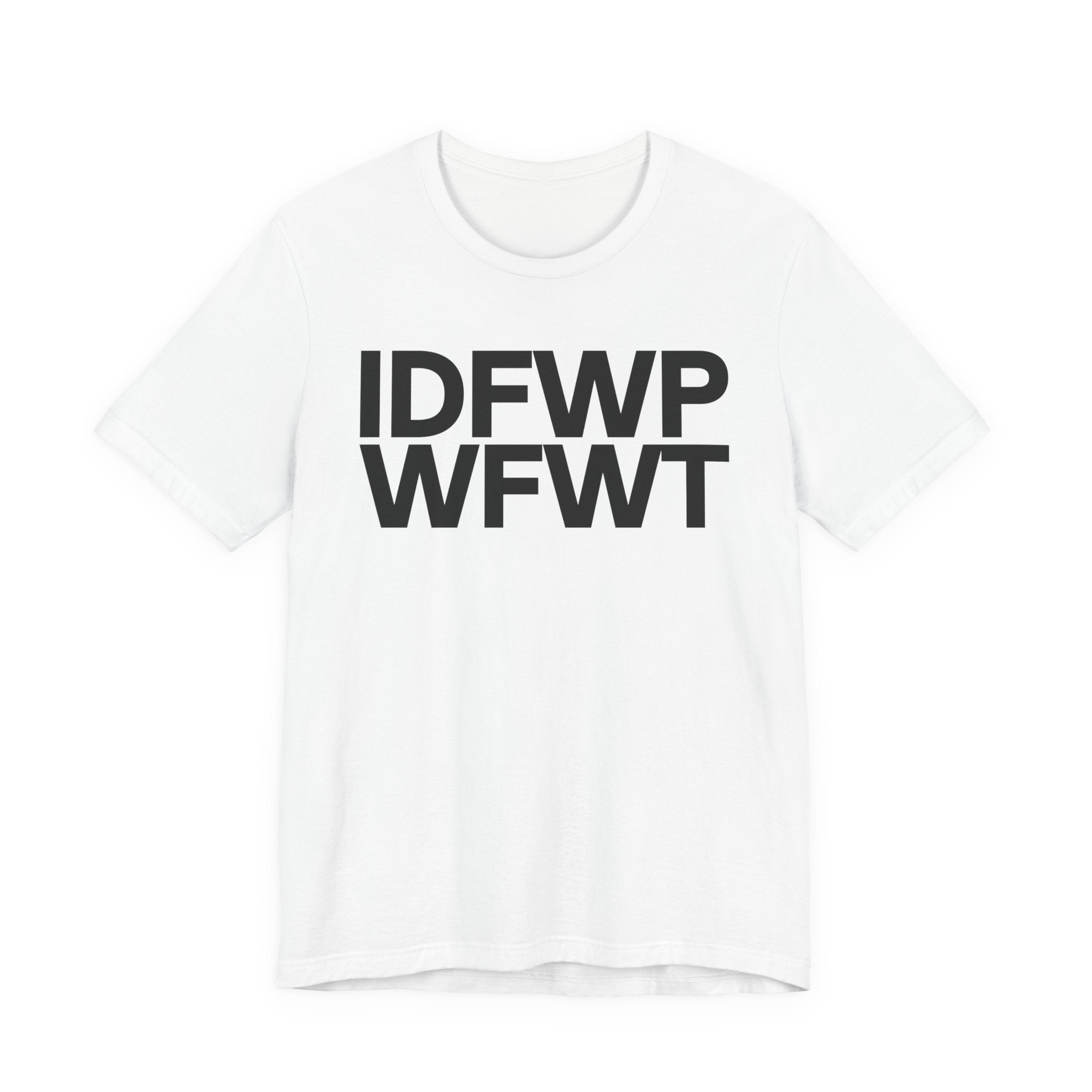 IDFWPWFWT (I Don't Fuck Wit People Who Fuck Wit Trump)  T-Shirt
