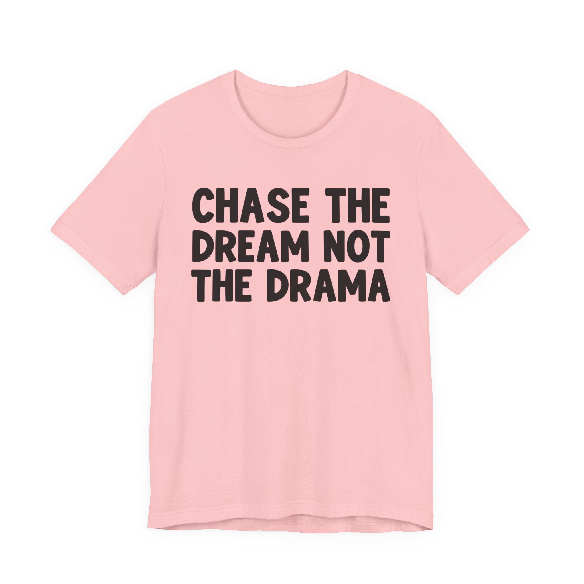 Chase The Dream Not The Drama — T-Shirt