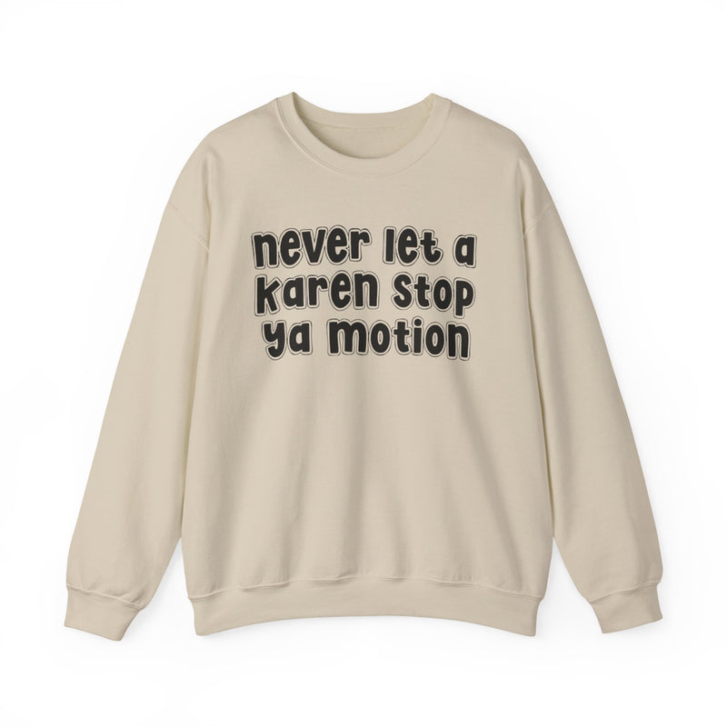 Never Let A Karen Stop Ya Motion － Bold Quote Sweatshirt