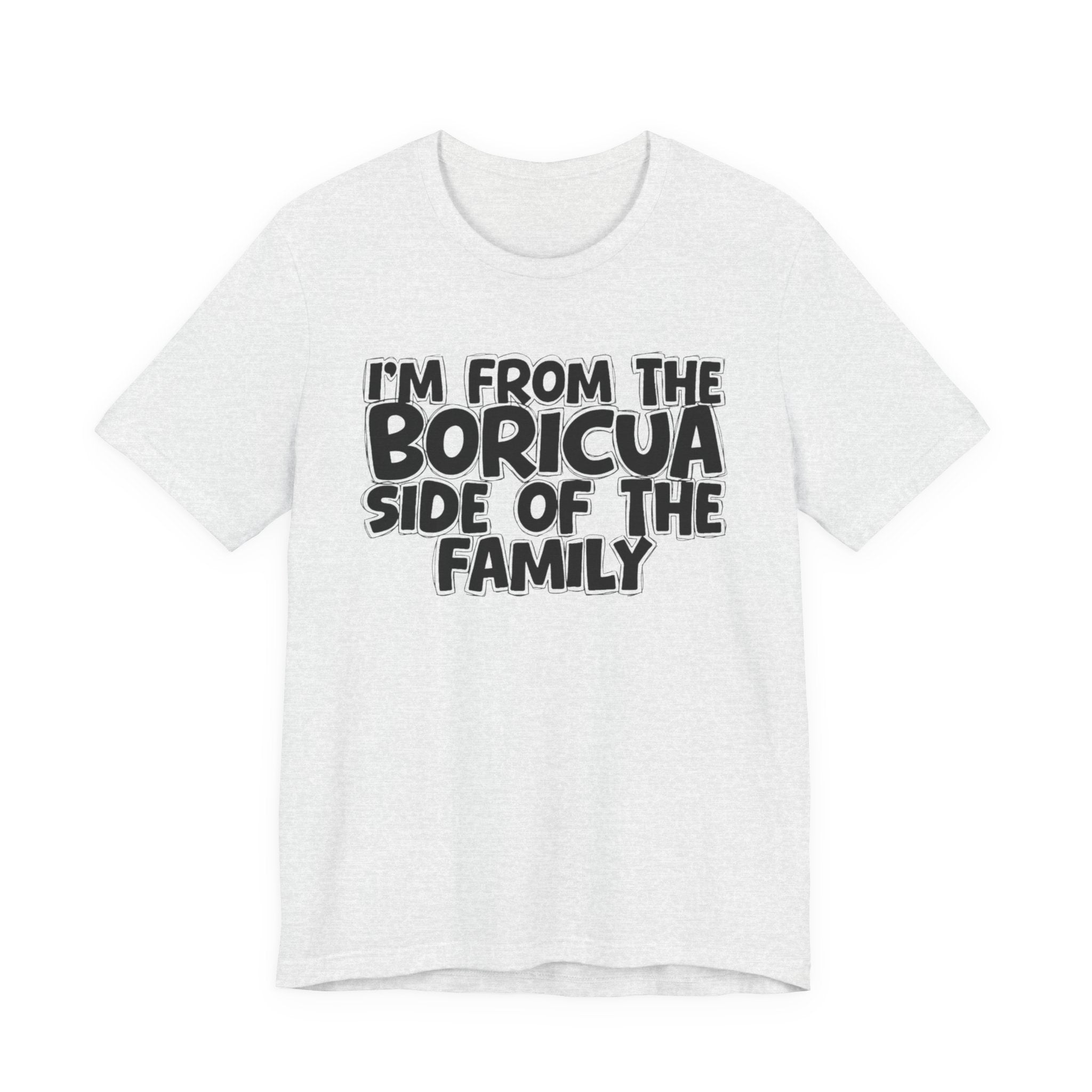 I'm From the Boricua Side of the Family - Funny Family Statement Tee