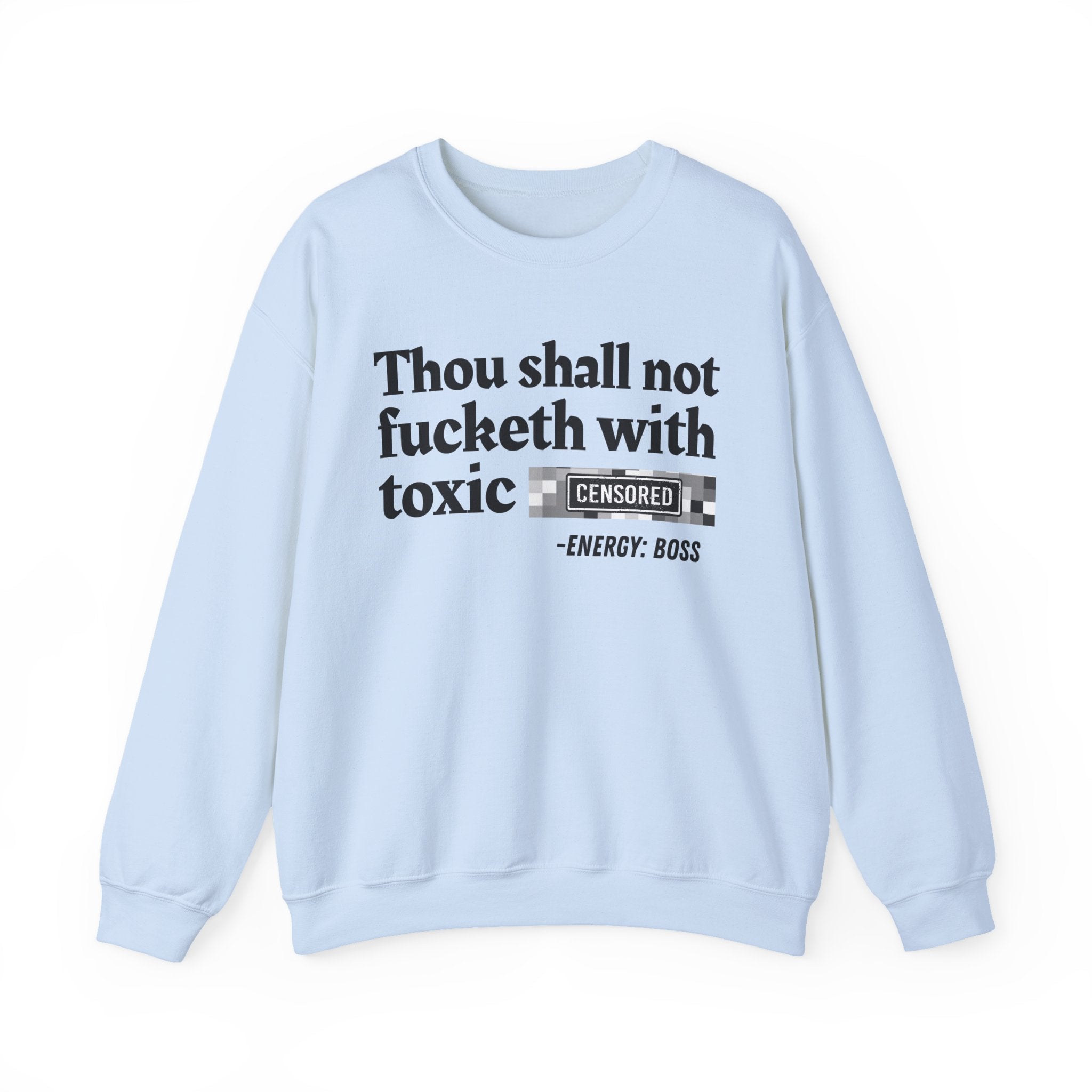Thou Shall Not Fucketh With Toxic Bitches — Sweatshirt