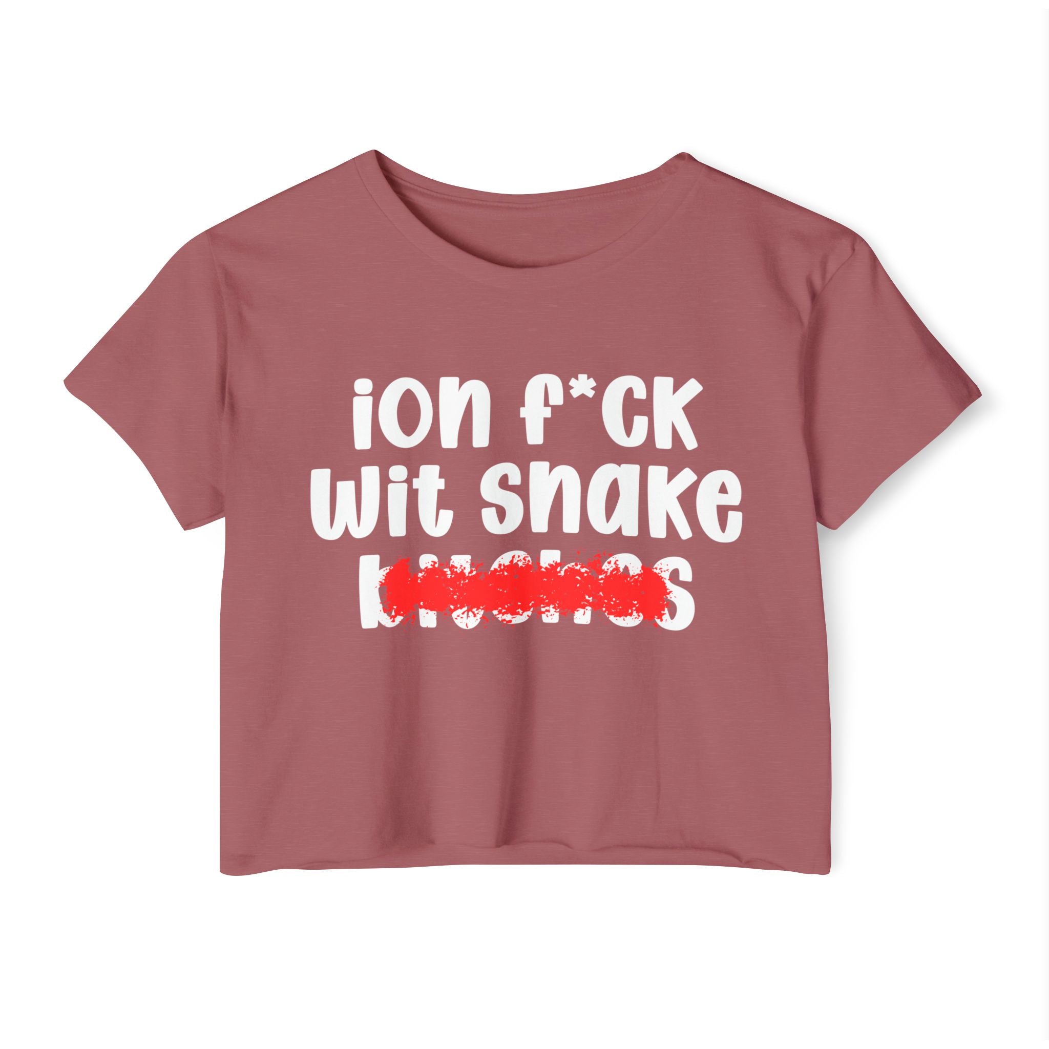 ION (I Don't) FUCK WIT SNAKE BITCHES — Bold Sarcastic Crop Top