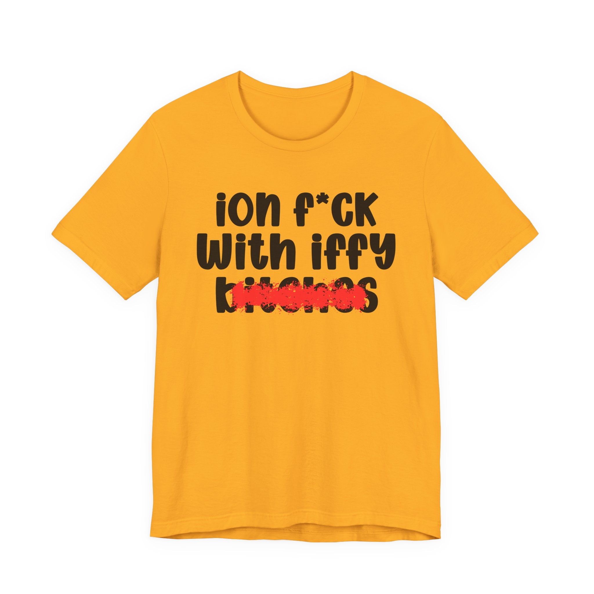 ION (I Don't) FUCK WITH IFFY BITCHES — Bold Sarcastic Graphic T-Shirt