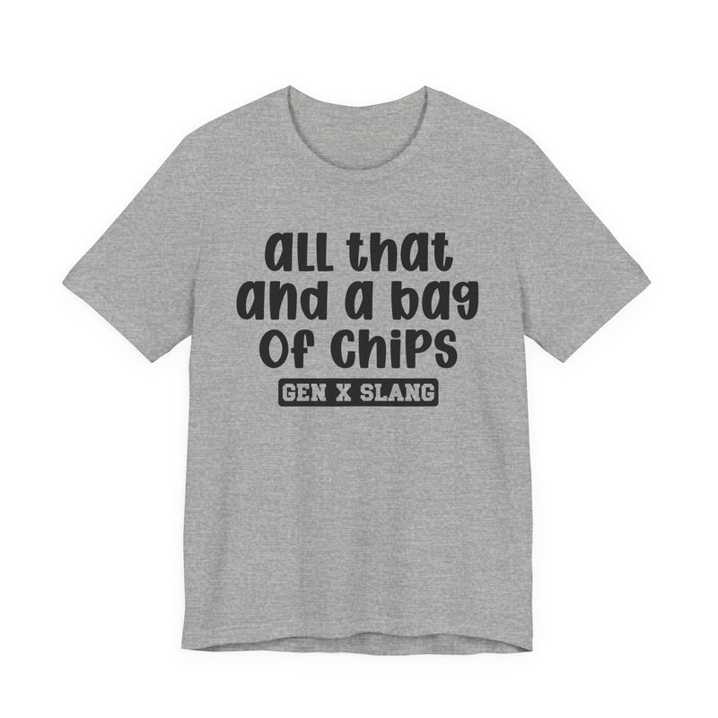 Gen X Slang T-Shirt — All That And A Bag Of Chips — Retro Humor T-Shirt