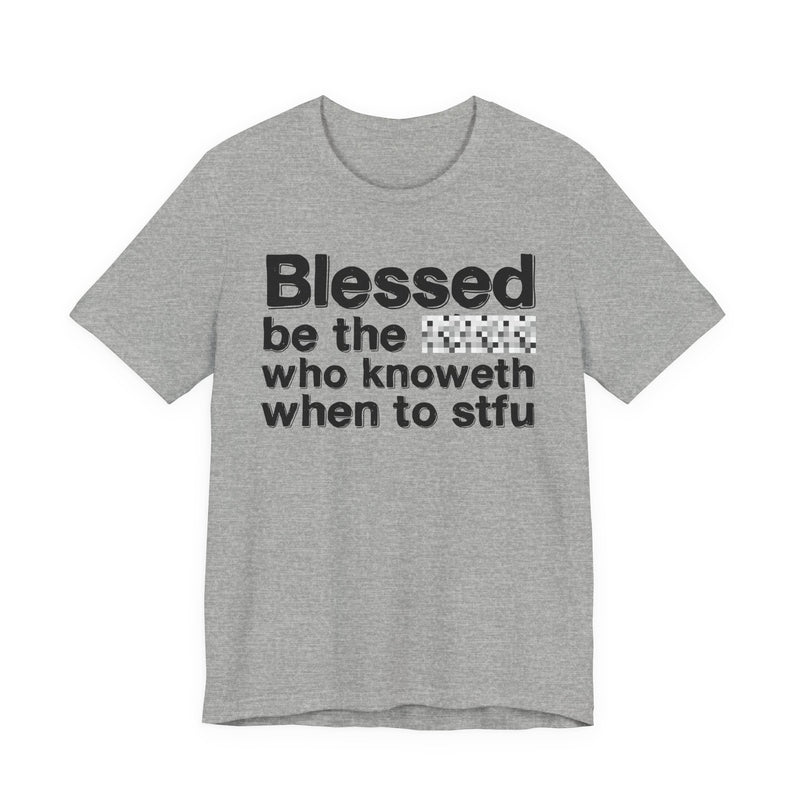Blessed Be The Bitch Who Knoweth When To STFU — Funny Inspirational Graphic T-Shirt