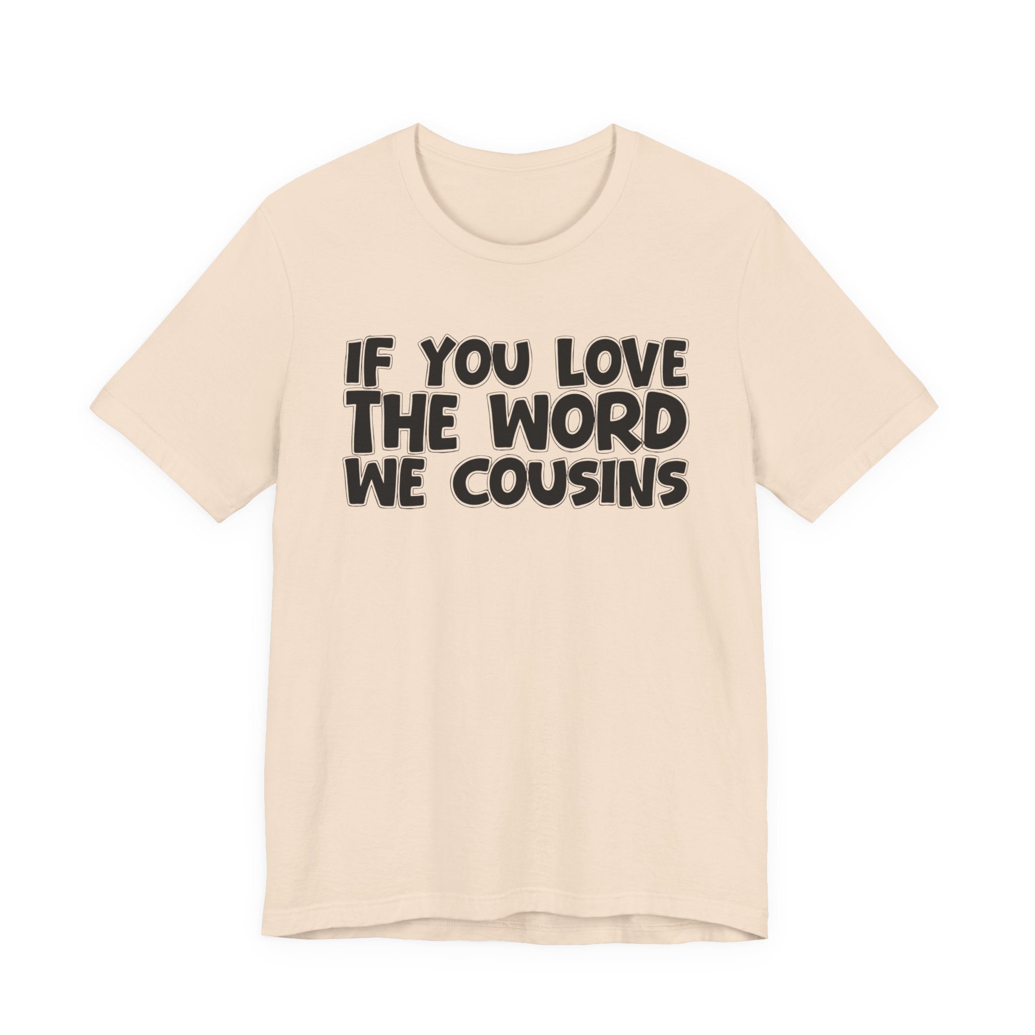 If You Love The Word We Cousins - Inspirational Faith T-Shirt