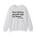 Thou Shall Not Playeth With My Bread - Funny Financial Quote Sweatshirt