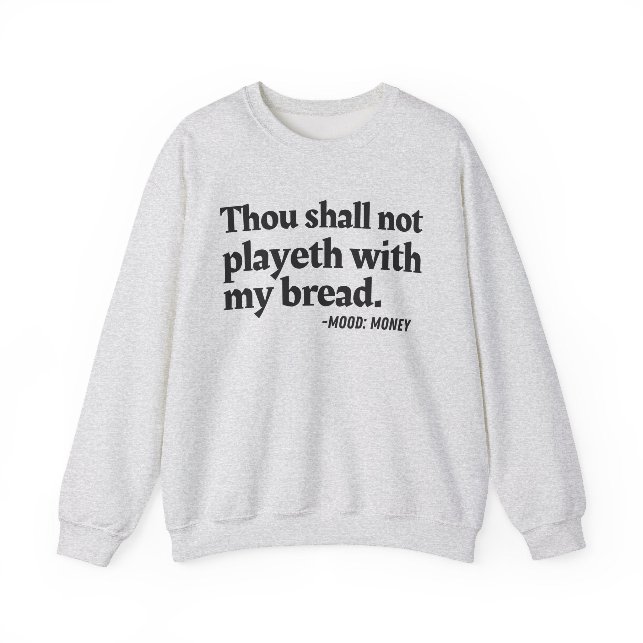 Thou Shall Not Playeth With My Bread - Funny Financial Quote Sweatshirt