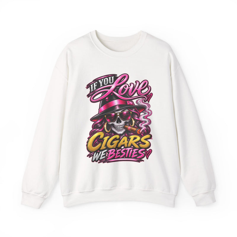 If You Love Cigars We Besties — Vintage Smokers Sweatshirt