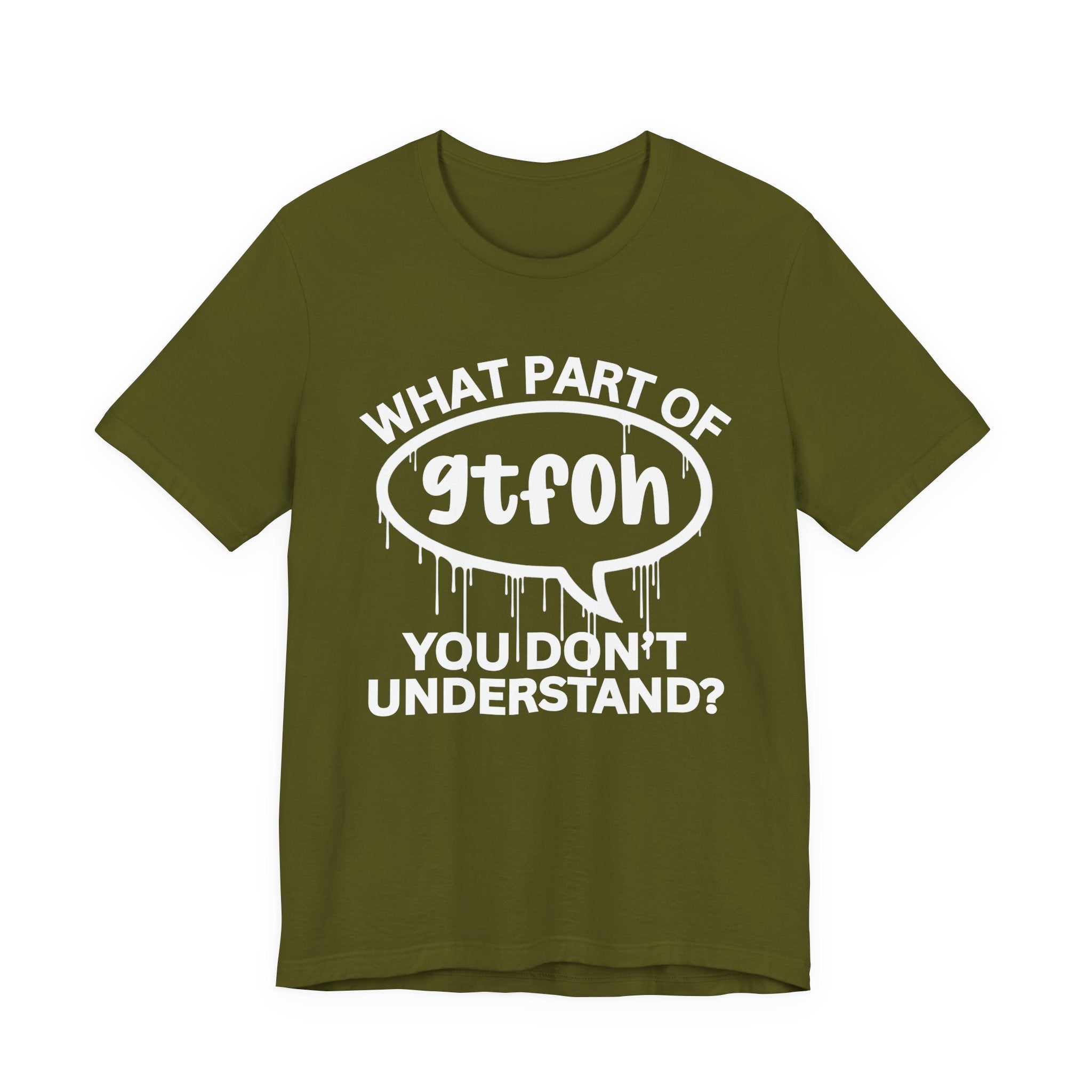 What Part of GTFOH You Don't Understand? T-Shirt