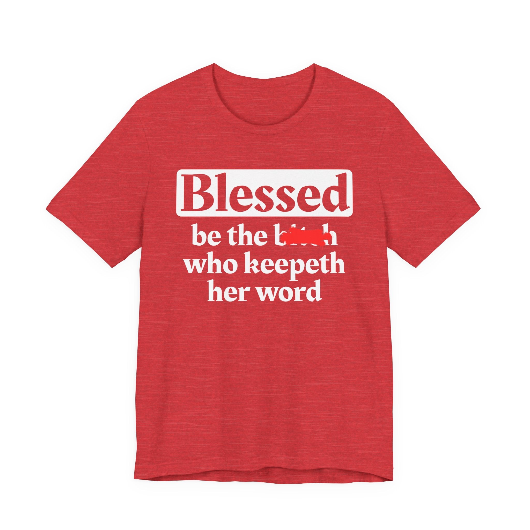 Blessed Be The Bitch Who Keepeth Her Word － Funny Inspirational T-shirt
