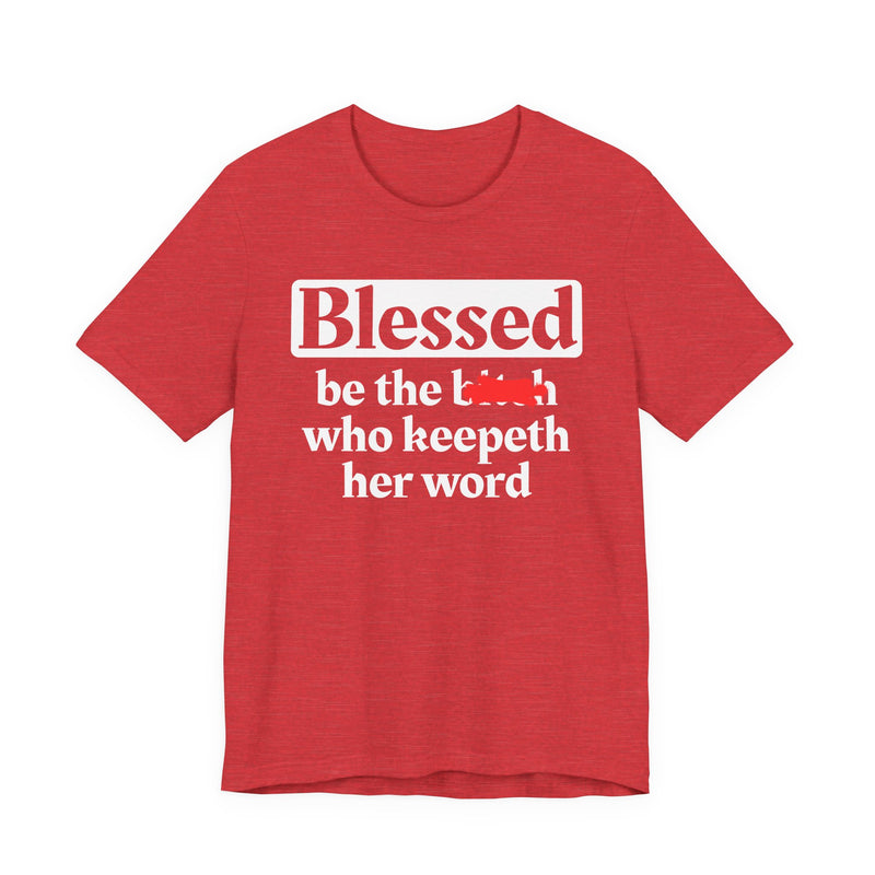 Blessed Be The Bitch Who Keepeth Her Word － Funny Inspirational T-shirt