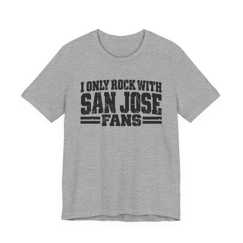 I Only Rock with San Jose Fans － Fun Sport Fans T-Shirt