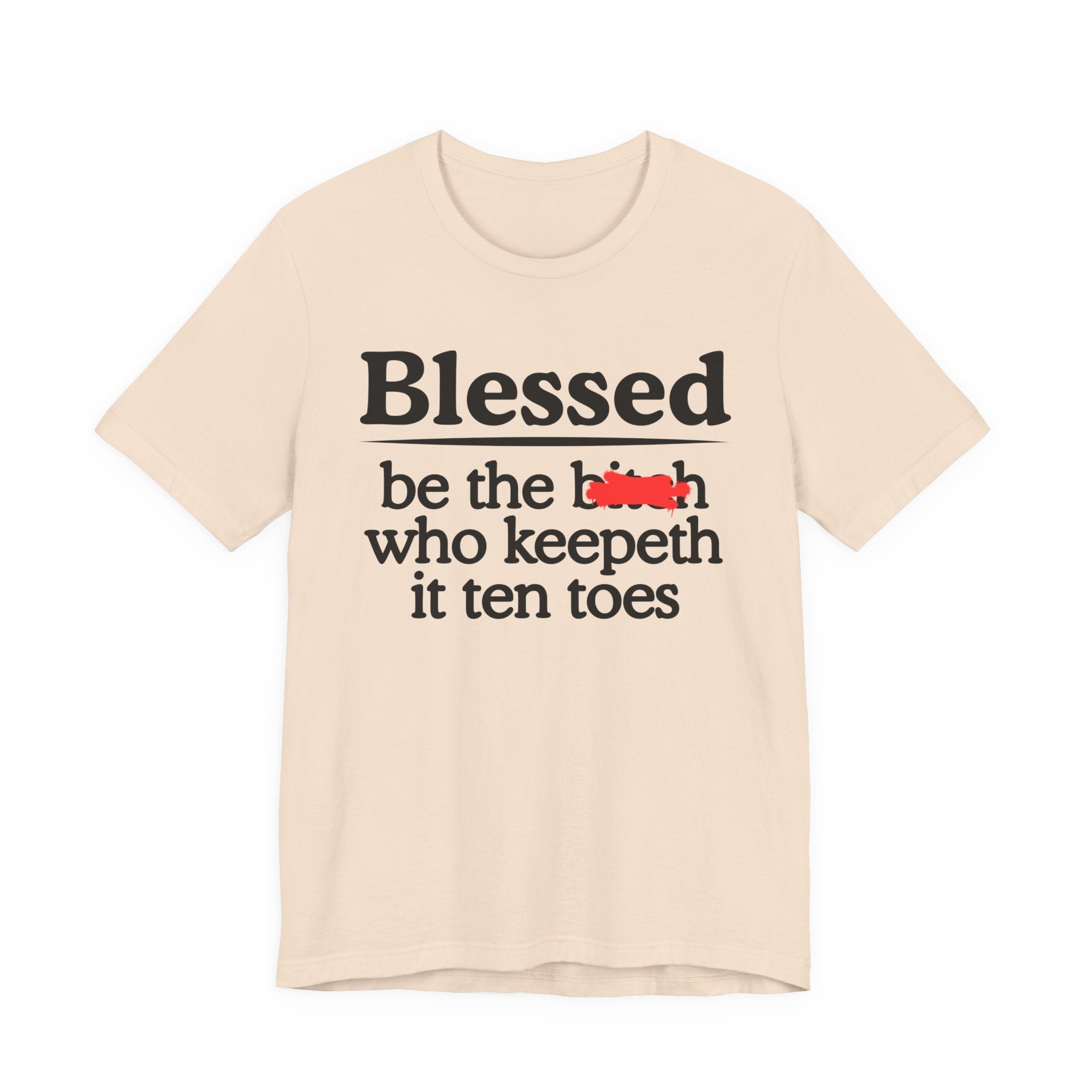 Blessed Be The Bitch Who Keepeth It Ten Toes — Funny Inspirational T-shirt