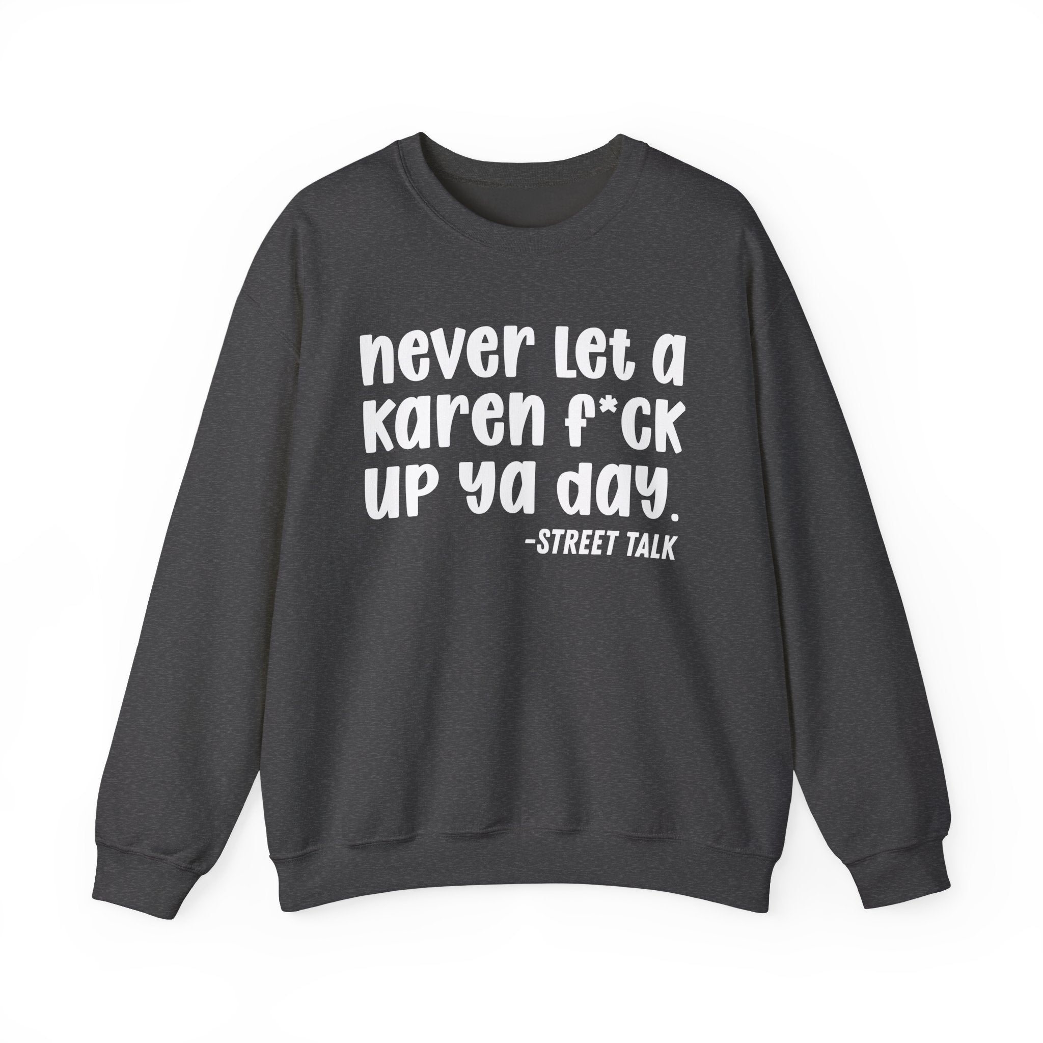 Never Let a Karen Fuck Up Ya Day - Sarcastic Statement Sweatshirt