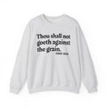 Thou Shall Not Goeth Against The Grain - Funny Financial Quote Sweatshirt